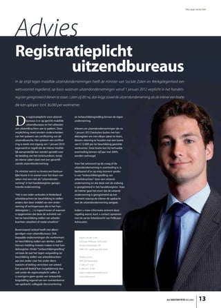 Tekst: Jasper van der Voet




Advies
Registratieplicht
        uitzendbureaus
In de strijd tegen malafide uitzendondernemingen heeft de minister van Sociale Zaken en Werkgelegenheid een

wetsvoorstel ingediend, op basis waarvan uitzendondernemingen vanaf 1 januari 2012 verplicht in het handels-

register geregistreerd dienen te staan. Laten zij dit na, dan krijgt zowel de uitzendonderneming als de inlener een boete

die kan oplopen tot € 36.000 per werknemer.




D
           e registratieplicht voor uitzend-   en terbeschikkingstelling binnen de eigen
           bureaus is er op gericht malafide   onderneming.
           uitzendbureaus en het uitbuiten
van uitzendkrachten aan te pakken. Deze        Inleners en uitzendondernemingen die na
verplichting moet worden onderscheiden         1 januari 2012 besluiten buiten het han-
van het systeem van certificering van de       delsregister om met elkaar zaken te doen,
uitzendbranche. Het systeem van certifice-     dienen rekening te houden met een boete
ring is reeds met ingang van 1 januari 2010    van € 12.000 per ter beschikking gestelde
ingevoerd en regelt dat de inlener hoofde-     werknemer. Deze boete kan bij herhaalde
lijk aansprakelijk kan worden gesteld voor     overtreding binnen vijf jaar met 200%
de betaling van het minimumloon, tenzij        worden verhoogd.
de inlener zaken doet met een gecertifi-
ceerde uitzendonderneming.                     Voor het antwoord op de vraag of de
                                               uitzendonderneming in overtreding is, is
De minister wenst nu tevens een bestuur-       beslissend of er op enig moment sprake
lijke boete in te voeren voor het doen van     is van “terbeschikkingstelling van
zaken met een niet als “uitzendonder-          arbeidskrachten” door een uitzend-
neming” in het handelsregister geregis-        onderneming en dat deze niet als zodanig
treerde onderneming:                           is geregistreerd in het handelsregister. Voor
                                               de inlener gaat het erom dat de uitzend-
“Het is een ieder verboden in Nederland        onderneming is geregistreerd op het
arbeidskrachten ter beschikking te stellen     moment waarop de inlener de opdracht
anders dan door middel van een onder-          met de uitzendonderneming aangaat.
neming of rechtspersoon die in het han-
delsregister (…) is ingeschreven of waarvan    Indien u meer informatie omtrent deze
is opgenomen dat deze de activiteit van        regeling wenst, kunt u contact opnemen
het ter beschikking stellen van arbeids-       met de sectie Arbeidsrecht van Pellicaan
krachten uitoefent of mede uitoefent.”         Advocaten.

Bovenstaand verbod heeft niet alleen
gevolgen voor uitzendbureaus. Ook
bepaalde ondernemingen die werknemers              Jasper van der Voet,
ter beschikking stellen aan derden, zullen         Advocaat Pellicaan Advocaten
hiervan melding moeten maken in het han-           Rivium Promenade 190
delsregister. Onder “terbeschikkingstelling”       2909 LM Capelle aan den IJssel
verstaat de wet het tegen vergoeding ter
beschikking stellen van arbeidskrachten            Postbus 23161
aan een ander voor het onder diens                 3001 KD Rotterdam
toezicht of leiding verrichten van arbeid.         T. 088-627 22 87
Een payroll-bedrijf kan mogelijkerwijs dus         F. 088-627-22 80
ook onder de registratieplicht vallen. Er          jasper.vandervoet@pellicaan.nl
is overigens geen sprake van terbeschik-           www.pellicaan.nl
kingstelling ingeval van een overeenkomst
van opdracht, collegiale dienstverlening




                                                                                                            het ONDERNEMERS BELANG          13
 