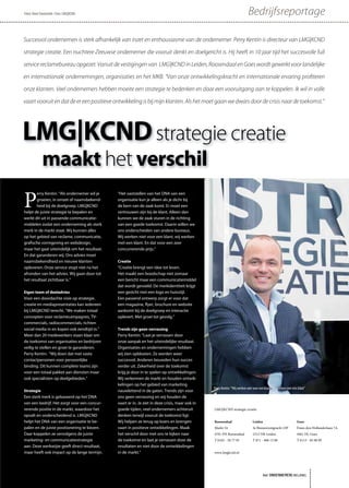 Tekst: René Zoetemelk • Foto: LMG|KCND                                                                                       Bedrijfsreportage

Succesvol ondernemen is sterk afhankelijk van inzet en enthousiasme van de ondernemer. Perry Kentin is directeur van LMG|KCND

strategie creatie. Een nuchtere Zeeuwse ondernemer die vooruit denkt en doelgericht is. Hij heeft in 10 jaar tijd het succesvolle full

service reclamebureau opgezet. Vanuit de vestigingen van LMG|KCND in Leiden, Roosendaal en Goes wordt gewerkt voor landelijke

en internationale ondernemingen, organisaties en het MKB. “Van onze ontwikkelingskracht en internationale ervaring proﬁteren

onze klanten. Veel ondernemers hebben moeite een strategie te bedenken en daar een vooruitgang aan te koppelen. Ik wil in volle

vaart vooruit en dat de er een positieve ontwikkeling is bij mijn klanten. Als het moet gaan we dwars door de crisis naar de toekomst.”




LMG|KCND strategie creatie
             maakt het verschil
P
       erry Kentin: “Als ondernemer wil je     “Het vaststellen van het DNA van een
       groeien, in omzet of naamsbekend-       organisatie kun je alleen als je dicht bij
       heid bij de doelgroep. LMG|KCND         de kern van de zaak komt. Er moet een
helpt de juiste strategie te bepalen en        vertrouwen zijn bij de klant. Alleen dan
werkt dit uit in passende communicatie-        kunnen we de zaak sturen in de richting
middelen zodat een onderneming als sterk       van een goede toekomst. Daarin willen we
merk in de markt staat. Wij kunnen alles       ons onderscheiden van andere bureaus.
op het gebied van reclame, communicatie,       Wij werken niet voor een klant, wij werken
grafische vormgeving en webdesign,             met een klant. En dat voor een zeer
maar het gaat uiteindelijk om het resultaat.   concurrerende prijs.”
En dat garanderen wij. Ons advies moet
naamsbekendheid en nieuwe klanten              Creatie
opleveren. Onze service stopt niet na het      “Creatie brengt een idee tot leven.
afronden van het advies. Wij gaan door tot     Het maakt een boodschap niet zomaar
het resultaat zichtbaar is.”                   een bericht maar een communicatiemiddel
                                               dat wordt gevoeld. De merkidentiteit krijgt
Eigen team of deeladvies                       een gezicht met een logo en huisstijl.
Voor een doordachte visie op strategie,        Een passend ontwerp zorgt er voor dat
creatie en mediapresentaties kan iedereen      een magazine, flyer, brochure en website
bij LMG|KCND terecht. “We maken totaal         aankomt bij de doelgroep en interactie
concepten voor reclamecampagnes, TV-           oplevert. Met groei tot gevolg.”
commercials, radiocommercials, richten
social media in en kopen ook zendtijd in.”     Trends zijn geen verrassing
Meer dan 20 medewerkers staan klaar om         Perry Kentin: “Laat je verrassen door
de toekomst van organisaties en bedrijven      onze aanpak en het uiteindelijke resultaat.
veilig te stellen en groei te garanderen.      Organisaties en ondernemingen hebben
Perry Kentin: “Wij doen dat met vaste          wij zien opbloeien. Ze werden weer
contactpersonen voor persoonlijke              succesvol. Anderen bouwden hun succes
binding. Dit kunnen complete teams zijn        verder uit. Zekerheid over de toekomst
voor een totaal pakket aan diensten maar       krijg je door in te spelen op ontwikkelingen.
ook specialisten op deelgebieden.”             Wij verkennen de markt en houden ontwik-
                                               kelingen op het gebied van marketing
                                                                                                  Perry Kentin: “Wij werken niet voor een klant, wij werken met een klant”
Strategie                                      nauwlettend in de gaten. Trends zijn voor
Een sterk merk is gebaseerd op het DNA         ons geen verrassing en wij houden de
van een bedrijf. Het zorgt voor een concur-    vaart er in. Je ziet in deze crisis, maar ook in
rerende positie in de markt, waardoor het      goede tijden, veel ondernemers achteruit           LMG|KCND strategie creatie
opvalt en onderscheidend is. LMG|KCND          denken terwijl vooruit de toekomst ligt.
helpt het DNA van een organisatie te be-       Wij helpen ze terug op koers en brengen            Roosendaal                    Leiden                             Goes
palen en de juiste positionering te kiezen.    vaart in positieve ontwikkelingen. Maak            Markt 54                      3e Binnenvestgracht 23P            Frans den Hollanderlaan 7A
Daar koppelen ze vervolgens de juiste          het verschil door met ons te kijken naar           4701 PH Roosendaal            2312 NR Leiden                     4461 HL Goes
marketing- en communicatiestrategie            de toekomst en laat je verrassen door de           T 0165 - 58 77 95             T 071 - 408 13 08                  T 0113 - 85 08 99
aan. Deze werkwijze geeft direct resultaat,    resultaten en niet door de ontwikkelingen
maar heeft ook impact op de lange termijn.     in de markt.”                                      www.lmgkcnd.nl




                                                                                                                                         het ONDERNEMERS BELANG
 