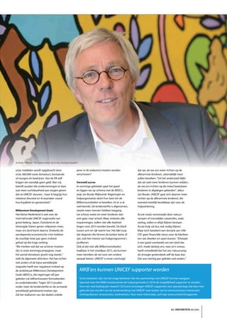Jan Bouke Wijbrandi: “We moeten actiever zijn in onze wervingscampagnes”

onze middelen wordt opgebracht door                                   jaren in de toekomst moeten worden                 dat we, als we ons meer richten op de
onze 360.000 vaste donateurs, bestaande                               verschoven?                                        allerarmste kinderen, uiteindelijk meer
uit burgers én bedrijven. Van de VN zelf                                                                                 zullen bereiken. “Uit het onderzoek blijkt
krijgen we namelijk geen geld. Wat mij                                Versneld succes                                    dat we veel meer kinderen kunnen redden,
betreft zouden die ondernemingen er best                              In sommige gebieden gaat het goed                  als we ons richten op de meest kwetsbare
wat meer ruchtbaarheid aan mogen geven                                en liggen we op schema met de MDG’s,               kinderen in afgelegen gebieden”, aldus
dat ze UNICEF steunen , maar ik begrijp hun                           zegt Jan Bouke Wijbrandi. Regeringen en            Jan Bouke. UNICEF gaat zich daarom meer
relatieve discretie en ik waardeer vooral                             hulporganisaties doen hun best om de               richten op de allerarmste kinderen, die
hun loyaliteit en generositeit.”                                      Millenniumdoelen te bereiken. En er is al          meestal moeilijk bereikbaar zijn voor de
                                                                      veel bereikt. De kindersterfte is afgenomen,       hulpverlening.
Millennium Development Goals                                          steeds meer mensen hebben toegang
Het kleine Nederland is ook voor de                                   tot schoon water en meer kinderen dan              Acute nood, veroorzaakt door natuur-
internationale UNICEF organisatie van                                 ooit gaan naar school. Maar ondanks alle           rampen of menselijke catastrofes, zoals
groot belang. Japan, Duitsland en de                                  inspanningen, zullen niet alle doelstel-           oorlog, zullen er altijd blijven bestaan.
Verenigde Staten geven miljoenen meer,                                lingen voor 2015 worden bereikt. De kloof          Acute hulp zal dus ook nodig blijven.
maar ons land komt daarna. Ondanks de                                 tussen arm en rijk neemt toe. Het lijkt erop       Maar toch betekent een donatie aan UNI-
aanslepende economische crisis hebben                                 dat degenen die binnen de landen beter af          CEF geen financiële steun voor de fabrikan-
de voorbije twee jaar geen invloed                                    zijn, ook het meeste van hulpprogramma’s           ten van dweilen en open kranen. “Ethiopië
gehad op die hoge ranking.                                            profiteren.                                        is een goed voorbeeld van een land dat
“We merken wel dat we actiever moeten                                 Ook al zijn niet alle Millenniumdoelen             zich, mede dankzij ons, naar zo’n niveau
zijn in onze wervingscampagnes, maar                                  haalbaar in het streefjaar 2015, we kunnen         heeft ontwikkeld dat het een natuurramp
het aantal donateurs groeit nog steeds,”                              meer bereiken als we voor een andere               als droogte grotendeels zelf de baas kan.
stelt de algemeen directeur. Het kan echter                           aanpak kiezen. UNICEF is ervan overtuigd           Dat was twintig jaar geleden wel anders.”
niet anders of de bijna wereldwijde
stagnatie heeft een negatieve invloed op
de ambitieuze Millennium Development                                       MKB’ers kunnen UNICEF supporter worden
Goals (MDG’s), die regeringen elf jaar
geleden vol zelfvertrouwen formuleerden                                    Grote bedrijven zijn niet de enige bedrijven die een partnership met UNICEF kunnen aangaan.
en ondertekenden. Tegen 2015 zouden                                        Speciaal voor het MKB introduceerde de hulporganisatie in 2010 de mogelijkheid supporter te worden.
onder meer de kindersterfte en de armoede                                  Voor een vast bedrag per maand (125 Euro) ontvangen UNICEF supporters een speciaal logo dat door hen
wereldwijd gehalveerd moeten zijn.                                         gebruikt kan worden om de samenwerking met UNICEF naar buiten toe te communiceren; interessant
Zal het realiseren van die doelen enkele                                   richting klanten, leveranciers, werknemers. Voor meer informatie, surf naar www.unicef.nl/supporter




                                                                                                                                                     het ONDERNEMERS BELANG
 