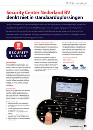 Bedrijfsreportage


Security Center Nederland BV
denkt niet in standaardoplossingen
Security Center Nederland BV volgt ontwikkelingen en trends op de voet. Wij denken niet in standaardoplossingen, wij kijken naar

de situatie en de specifieke wensen van de klant. Of het nu gaat om een eenvoudig beveiligingssysteem bij u thuis of om een

camerasysteem of om een brand- of ontruimingsinstallatie bij uw bedrijf, ze zijn allemaal voorzien van de nieuwste technolo-

gieën. Deze nieuwste technologie maakt het mogelijk om uw beveiliging te optimaliseren, na onderzoek stellen wij een risicoana-

lyse op, vervolgens maken wij een beveiligingsplan op maat.


                                                    Brandmeld- of ontruimingsinstallatie                Security Center Nederland BV is een erkend instal-
                                                    Brand is de grootste catastrofe die een organi-     latiebedrijf brandmeldinstallaties en met ingang
                                                    satie kan overkomen. Al vele jaren ontwerpen wij    van 2011 is Security Center Nederland BV boven-
                                                    brandmeldinstallaties voor industriële bedrijven,   dien NCP erkend onderhoudsbedrijf. Wij bieden
                                                    winkelbedrijven, ziekenhuizen, kantoren en          totaal oplossingen en verzorgen naast de instal-
                                                    zorginstellingen. Van kleinschalige tot grotere     latie van uw brandmeldinstallatie de volledige
                                                    adresseerbare brandmeldinstallaties eventueel       projectbegeleiding inclusief de administratieve
                                                    binnen een netwerkconfiguratie.                     afwikkeling met brandweer of gemeente.

                                                    Wij beginnen altijd met een risicoanalyse en         Security Center Nederland BV
                                                    daarbij nemen wij zaken in beschouwing als de        T. 010 - 420 10 30
                                                    omvang van het pand, de activiteiten, de zelfred-    info@security-center.nl
Inbraakbeveiliging                                  zaamheid van personen en eventuele gevolgen          www.security-center.nl
De aanwezigheid van attractieve zaken vormt         voor het milieu en omliggende panden. In nauw
de belangrijkste risicofactor, want deze zaken      overleg met eisende partijen kunnen wij een
vormen in principe het motief en het doelwit voor   Programma van Eisen opstellen (PVE) dat voldoet
een inbreker. Het antwoord op de vraag ‘waar        aan de geldende regelgeving (o.a. NEN 2535, NEN
komen ze voor?’ vormt het zwaartepunt in het        2575, gebruiksbesluit).
beveiligingsplan van Security Center Nederland
BV. Een goede beveiliging bestaat uit de juiste
combinatie van bouwkundige beveiliging en een
snelle elektronische signalering. Het is de kunst
om een poging tot inbraak zo snel mogelijk te
signaleren terwijl de bouwkundige beveiliging
zorgt voor een barrière waardoor de inbreker
niet bij de buit kan komen voordat de politie
gearriveerd is.

Camerabewaking
Het doel van uw onderneming is geld verdienen.
Toch gaan er dagelijks dingen anders dan u
wilt en dat kost geld. Met de juiste informatie
kunt u tijdig bijsturen en schade voorkomen of
beperken. Hiervoor moet u weten wat er gebeurt
binnen uw bedrijf, ook als u niet aanwezig bent.

Overige voordelen zijn:
• Preventieve werking tegen winkeldiefstal.
• Hogere productiviteit van uw personeel, ‘de
   baas kijkt mee’.
• Door de ingebouwde infrarood verlichting
   ziet u altijd alles, dag en nacht.
• Live beeld van al uw vestigingen op één
   scherm.
• 40 tot 50% van diefstal vindt plaats door
   eigen personeel, reductie van deze derving.
• Meer controle over uw bedrijf doordat u ziet
   wat er gebeurt.




                                                                                                                        het ONDERNEMERS BELANG     15
 