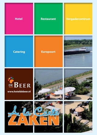 Hotel           Restaurant
                     Restaurant
                       staura     V gadercentru
                                  Vergadercentrum




    Catering
         i           Europoort
                      uropoo




www.hoteldebeer.nl
 