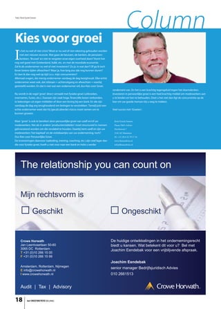 Tekst: René Eysink Smeets


                                                                                                    Column
Kies voor groei
Spaar- en Levensloopregeling
gaanwel of niet crisis? Moet er nu wel of niet rekening gehouden worden
 s het nu verdwijnen

I    met een nieuwe recessie. Wat gaan de beurzen, de banken, de pensioen-
     fondsen, ‘Brussel’ en niet te vergeten onze eigen overheid doen? Komt het
nog wel goed met Griekenland, Italië, etc. en met de mondiale economie.
Zal ik als ondernemer nu wel of niet investeren? Zo ja, in wat dan? Of ga ik toch
liever betere tijden afwachten? Maar ja, hoe lang zou dat nog kunnen duren?
En ben ik dan nog wel op tijd t.o.v. mijn concurrenten?
Allemaal vragen, die menig ondernemer vandaag de dag bezighoudt. Elke echte
ondernemer weet ook, dat stilstaan = achteruitgang en afwachten = voorbij
gestreefd worden. En dat is niet wat een ondernemer wil, dus Kies voor Groei.
                                                                                      rendement van. En het is een krachtig tegengeluid tegen het doemdenken.
Nu wordt in de regel ‘groei’ direct vertaald met fysieke groei (uitbreiden,           Investeren in persoonlijke groei is een heel krachtig middel om medewerkers aan
overnames, fusies, etc.). Daaraan zijn vaak hoge, financiële lasten verbonden,        u te binden en hen te behouden. Doet u het niet dan ligt de concurrentie op de
te bekostigen uit eigen middelen of door een lening bij een bank. En die zijn         loer om uw goede mensen bij u weg te trekken.
vandaag de dag erg terughoudend om leningen te verstrekken. Terwijl juist een
echte ondernemer weet dat hij (gecalculeerde) risicos moet nemen om te                Veel succes met ‘Groeien’.
kunnen groeien.

Maar ‘groei’ is ook te bereiken door persoonlijke groei van uzelf en/of uw             René Eysink Smeets.
medewerkers. Net als in andere ‘productiemiddelen’ moet structureel in mensen          Flame P&O-Advies
geïnvesteerd worden om die rendabel te houden. Daarbij bent uzelf en zijn uw           Havikstraat 7
medewerkers ‘het kapitaal’ en de visitekaartjes van uw onderneming, toch?              3145 AE Maassluis
Dus Kies voor Persoonlijke Groei.                                                      M.: +31 (0) 6 22 70 17 16
De investeringen daarvoor (opleiding, training, coaching, etc.) zijn veel lager dan    www.flameadvies.nl
die voor fysieke groei, hoeft u niet voor naar een bank en hebt u eerder               info@flameadvies.nl




18            het ONDERNEMERS BELANG
 