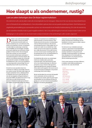 Bedrijfsreportage

Hoe slaapt u als ondernemer, rustig?
Laat uw zaken behartigen door De Keizer registermakelaars
Als ondernemer wilt u dat de zaken onder alle omstandigheden kunnen doorgaan. Helaas komt het voor dat door bijvoorbeeld brand,

storm of inbraak dit niet vanzelfsprekend is. U kunt dit probleem oplossen door voor een goede verzekering te kiezen. Denk hierbij aan een

uitgebreide gevarendekking qua voorwaarden op basis van nieuwwaarde en een bedrijfsschadeverzekering. Dit is dan de voorziening

dat de materiële en bedrijfsschade zo goed mogelijk verzekerd is. Het is natuurlijk belangrijk om eerst een analyse te laten maken van de

bedreigingen en dan op basis van een kosten baten analyse te besluiten of de aanbevelingen zullen worden uitgevoerd.




D
           e Keizer is zeer actief voor haar bedrijfs-   in binnen- en buitenland over ontwikkelingen in        maximering van de schadehoogte. Al met al
           matige relaties, zowel op het gebied          polisvoorwaarden en preventie adviezen. Denk           denken wij interessante aanbiedingen aan het
           van preventie als ook het sluiten van         hierbij ook aan de discussie die er mondiaal plaats-   bedrijfsleven te kunnen geven en zullen u daarom
de juiste verzekering voor u als ondernemer. Wij         vindt over klimaatverandering en alle daarmee          van harte welkom heten.
werken met verzekeraars in binnen- en buitenland         samenhangende gevaren. Graag nodigen wij u uit
en zoeken altijd naar oplossingen, ook als deze          om kennis te maken met ons bedrijf, haar mede-         Tot slot kunnen wij u mededelen dat wij per
niet onmiddellijk voor de hand liggen. Ook kijken        werkers, die op hun beurt gaarne hun specialiteit      1 januari a.s. gaan fuseren met de Rotterdamse
wij met grote regelmaat naar interessante schade-        aan u zullen demonstreren. Echt op alle terreinen      verzekeringsmakelaar Concordia Holland B.V.,
gevallen om hiervan te leren. Door dit integraal         van risico’s kunnen wij een inschatting maken van      waardoor wij behoren tot de grootste onaf-
deel te laten uitmaken van onze activiteiten             de bedreiging die dit voor u als bedrijf betekent en   hankelijke verzekeringsmakelaars van Nederland.
kunnen wij steeds verbeteringen aanbrengen in            wat daaraan zou kunnen worden gedaan.                  Deze inkoopkracht en het brede pallet aan
onze polisvoorwaarden en preventie adviezen. Wij                                                                specialisaties biedt u de scherpste premie en
geloven in een efficiënte aanpak, die uw financiële      Ons bedrijf doet alle vormen van verzekeringen         slimme verzekeringsconstructies!
en operationele resultaten onmiddellijk verbetert.       zowel voor complexe zaken, grote zaken,
De kwaliteitswinst is dat u van ons een specifiek op     emotionele zaken. Onze dienstverlening strekt          U kunt contact opnemen met Anton Hollemans,
uw vraag toegesneden antwoord krijgt. Door ons           zich uit van schadeverzekeringen tot collectieve       e-mailadres: anton.hollemans@dekeizer.eu
slagvaardig tempo houden wij uw kosten laag.             pensioenen, zorg en inkomen. Wij organiseren           tel. 010-2511251, mob. 06-52410238.
                                                         regelmatig bijeenkomsten waarbij een bepaald
De kracht van onze specialisten ligt in hun              thema nader wordt toegelicht. Ook nemen wij met         de Keizer
combinatie van vakkennis, persoonlijk contact en         uw personeel graag de wijzigingen in de pensioen-       Registermakelaars in assurantiën
een creatieve aanpak. Wij werken altijd volgens de       voorzieningen door als dat nodig is.                    Barbizonlaan 1
hoogste standaarden: kennis, vakbekwaamheid                                                                      Capelle a/d IJssel
en integriteit staan bij ons buiten kijf. Niet voor      Wij zijn ook betrokken bij commissies die bepaalde      Postbus 8662
niets zijn wij toegelaten als Registermakelaar in        risico’s onderzoeken, die tot op heden niet             3009 AR Rotterdam
Assurantiën (RMiA). Dat geldt als keurmerk en mag        verzekerd kunnen worden, gezien de grote impact         T. 010 - 25 11 2329
slechts door een select aantal assurantie-               op de liquiditeit van de verzekeraars die daar het      M. 06 - 29052868
kantoren in Nederland worden gevoerd. Boven-             gevolg van is, om toch te komen tot aanvaardbare        F. 010 - 25 11 25 2
dien hebben wij regelmatig overleg met collega’s         dekkingen met daaraan gekoppeld een                     www.dekeizer.eu




                                                                                                                                       het ONDERNEMERS BELANG   19
 