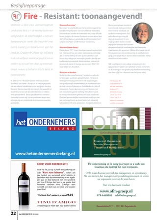 Bedrijfsreportage

                Fire - Resistant: toonaangevend!
Wanneer u kiest voor vlamvertragende                            Waarom Burnstop®                                             kleine verenigingen worden in
                                                                Burnstop® is ontwikkeld voor het brandvertragend be-         toenemende mate geconfron-
producten, kiest u in de eerste plaats voor                     handelen/impregneren van verschillende materialen.           teerd met de noodzaak om
                                                                Onbrandbaar worden de materialen niet, maar officiële        spullen te impregneren. Een
veiligheid en de zekerheid dat u met een                        testen, volgens de nieuwe Europese normen tonen aan          gebruikersvergunning zal
                                                                dat het brandproces aanzienlijk wordt vertraagd. Veel        door de brandweer in som-
toeleverancier werkt die beschikt over                          schade en/of leed wordt hierdoor voorkomen.                  mige gevallen slechts worden        Tim Scheepbouwer
                                                                                                                             afgegeven wanneer kan worden
ruime ervaring en brede kennis van het                          Waarom Flame-Away®                                           aangetoond dat de noodzakelijke brandwerende
                                                                Flame-Away TR1® is een brandvertragend product dat           maatregelen zijn genomen. Dit kan al het geval zijn bij
product. Gedurende 20 jaar zijn wij bezig                       het “vlampunt”van een rieten dak zodanig verhoogt,           het plaatsen van een kerstboom bij de voetbalvereni-
                                                                dat na behandeling de kans op het uitbreken van              ging. Onze applicateurs kunnen deze materialen echter
met het verfijnen van onze producten en                         brand door vliegvuur nauwelijks groter is dan bij een        direct voor u behandelen.
                                                                traditioneel pannendak. Mede hierdoor voldoet dit
stellen wij onszelf ten doel op internati-                      product als eerste in Europa aan de norm ENV1187,            Wilt u verblijven in een veilige omgeving en zich
                                                                voor rieten- en strodaken.                                   gegarandeerd weten van optimale service, ruime ken-
onaal niveau te behoren tot de beste in                                                                                      nis & ervaring en een goede prijs/kwaliteit verhouding,
                                                                Waar aan te denken                                           dan bent u bij Fire - Resistant aan het juiste adres.
onze branche.                                                   Veelal worden onze Burnstop® producten gebruikt
                                                                in horeca en openbare gelegenheden. Het brand-
In 2005 is Fire - Resistant gestart met het product             vertragend impregneren kent vele toepassingen.                Fire Resistant BV
Burnstop® en Flame – Away® en al snel uitgegroeid               Van gordijnen en vloerbedekking in hotelkamers tot            Gashouderstraat 9
tot een erkend handelsmerk met een groot klanten-               en met kunststof planten en (tafel)kleden in cafés of         3061 EH Rotterdam
bestand. Service staat bij ons hoog in het vaandel en           restaurants. Tevens kunnen wij u verf leveren met             Postbus 4377
wordt door onze vele tevreden klanten en relaties               een brandvertragende werking. Niet alleen hotels              3006 AJ Rotterdam
zeer gewaardeerd.  Door specialisatie en continue               en restaurants maken gebruik van onze producten.              T. 010 - 413 76 61
innovatie kunnen wij u onze producten tegen een                 Ook veel gemeentelijke instanties en bedrijven met            F. 010 - 436 37 57
scherpe prijs en uitstekende leveringsvoorwaarden               een verhoogd risico op brand laten hun inboedel               info@fire-resistant.nl
aanbieden.                                                      behandelen met onze producten. Ook particulieren en           www.fire-resistant.nl




                                                                                                                  van Oers Financieel Management bv




     www.hetondernemersbelang.nl

                                                                                                    Uw onderneming zit in lastig vaarwater en u zoekt een
                                                                                                         stuurman die tijdelijk het roer overneemt.
                                  Voor het 7e jaar op rij heeft Vino D’Amigo de
                                  actie                           . Indien u dit                OFM is een bureau voor tijdelijk management en consultancy.
                                  jaar besluit uw personeel en/of relaties te                  We zijn sterk in het managen van veranderingsprocessen en zetten
                                  bedanken voor de samenwerking in het afgelo-
                                  pen jaar en deze beloond met een geschenk                                  uw organisatie weer op de juiste koers.
                                  van Vino D’Amigo, dan kunt u uw goede doel
                                  financieel steunen! Vino D’Amigo stort                                                Voor een duurzaam resultaat
                                  namelijk een deel naar een door u te bepalen
                                  goed doel.
                                                                                                                   www.ofm-groep.nl
                                                        pakket is er vanaf 9.95                                078-6440040            info@ofm-groep.nl


                                                                                                              Ranonkeldreef 17 - 3355 RG Papendrecht


22        het ONDERNEMERS BELANG
 