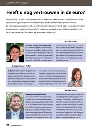 Ondernemerspanel


Heeft u nog vertrouwen in de euro?
Miljarden euro’s worden beschikbaar gesteld om Griekenland te behoeden voor een faillissement. Italië,
Spanje en Portugal dreigen eveneens een beroep te moeten doen op het Europees Noodfonds.
De positie van de euro verzwakt steeds verder. Beursen reageren met steeds lagere koersen. Banken raken
in de problemen en zijn terughoudend in het verstrekken van kredieten aan ondernemers. Heeft u nog
vertrouwen in de euro of ziet u liever een terugkeer van de gulden?



                                                                                                                                 ■ Frans de Vos

                                        Frans de Vos - Opleidingsinstituut Nederland B.V.                   tijd achterhaalt een ieder, blijkt maar weer. In Europa heeft
                                        Laat ik voorop stellen dat ik geen ‘pur sang’ tegenstander          ieder land te maken met andere belangen, andere culturen,
                                        ben geweest van de Euro. Mijn positieve gevoel was echter           andere economieën, ander klimaat, andere politieke samen-
                                        wel gebaseerd op een afgedicht en onderbouwd valuta be-             stelling, etc. Kortom geen eenheid en geen enkele basis die
                                        leid. Helaas blijkt dat niet mogelijk binnen de Europese Unie.      snel en adequaat schakelen, wat bij valutabeleid noodzake-
                                        Achteraf moeten wij ons zelf verwijten dat we niet kritisch         lijk is, mogelijk maakt. Op basis van deze conclusies ben ik
                                        genoeg zijn geweest t.o.v. de politiek toen zij heeft besloten      daarom inmiddels een voorstander van terugkeer naar de
                                        deze weg in te slaan. Waar economen nu hoog van de toren            gulden geworden. Dit zal ongetwijfeld ten kosten gaan van
                                        blazen over de onmogelijkheid van één munt kan ik met niet          de economische groei maar langer doorsudderen zoals nu
                                        herinneren dat zij dat toentertijd ook zo fanatiek deden. De        kost ons veel en veel meer.



         ■ Jacqueline den Ouden

  Jacqueline den Ouden – IJsselmonde Uitzendbureau                   transparantie in de financiële wereld moeten afdwingen.
  Op dit moment wordt er openlijk aan getwijfeld of de euro          Ik heb nog vertrouwen in de euro en een terugkeer van de
  nog wel voldoende vertrouwen heeft om te bestaan. Het is           gulden is denk ik geen oplossing. De vraag moet zijn: mogen
  natuurlijk ook lastig uit te leggen. Aan de ene kant wordt er      zwakke landen zoals Griekenland de euro nog wel houden?
  flink bezuinigd in ons land en aan de andere kant worden er        Aan de euro zijn voorwaarden verbonden en het kan eigen-
  miljarden in het Europees Noodfonds gepompt. De kans dat           lijk niet zo zijn dat een land zoals Griekenland de euro voert.
  Griekenland zijn schuld kan aflossen is minimaal. Maar wan-        Het hele gedoe rondom de zwakke landen heeft het vertrou-
  neer zij geen beroep meer kunnen doen op het noodfonds,            wen in de euro geschaad en voor een bloeiende economie is
  zijn de gevolgen niet te overzien. Vooruitschuiven van             vertrouwen van groot belang. Het is dus de hoogste tijd dat
  beslissingen is mijns inziens geen oplossing. De politiek zal      we wijze lessen trekken uit dit hele gebeuren!



                                                                                                                               ■ Alex Wijnhold

                                        Alex Wijnhold, Adviesbureau Wijnhold                                gegarandeerd als een grote economie (de Europese) deze
                                        Hoewel ik ook wel zorgen heb over de huidige situatie               munt draagt. Deelname van Frankrijk en Duitsland aan de
                                        heb ik vertrouwen in de euro. Ik heb minder vertrouwen              euro is belangrijker dan een eventueel ‘faillissement’ van
                                        in de politici die nu maatregelen bedenken om een ver-              Griekenland. De problemen voor Spanje en Italië zijn niet
                                        dere crisis te voorkomen. Het probleem daarbij is de trage          te vergelijken met die van Griekenland (of Portugal en
                                        besluitvorming en het feit dat ze bang zijn voor de reactie         Ierland). De economieën van deze grote landen zijn stevig
                                        van ‘het volk’. Dat maakt beleggers onzeker en dus dalen            genoeg om te herstellen van de huidige dip. De acceptatie
                                        de aandelenkoersen.                                                 van de euro door andere (niet euro) landen is groter dan
                                        Om de rust terug te laten keren op de beurzen moeten ze             een munt van een land met een relatief kleine economie.
                                        moed tonen en het huidige steunfonds op trekken naar                Nederland is gebaat bij een (sterke) munt met een grote
                                        2.000 miljard euro. Dan kunnen voorlopig voldoende                  acceptatie, vanwege de open economie gericht op export.
                                        landen onder stringente voorwaarden geholpen worden                 Het sentiment om de gulden terug te willen begrijp ik wel,
                                        en keert de rust terug. Dat is goed voor de reële economie          maar dat staat voor mij gelijk aan kreten als: koopt alleen
                                        en dus voor ondernemers, want mensen zullen dan weer                Nederlandsche waar, of op vakantie in eigen land. Een
                                        gaan besteden. Verder, de stabiliteit van de munt is beter          terugkeer van de gulden, nee daar geloof ik niet in.”




24      het ONDERNEMERS BELANG
 