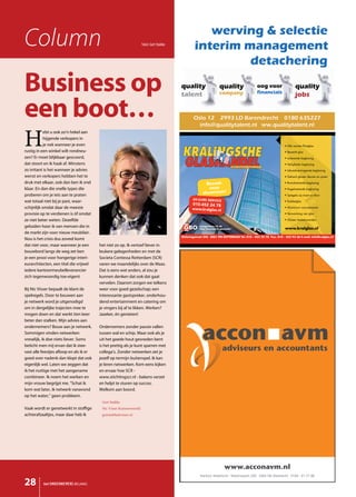 Column                                                               Tekst: Gert Stubbe




Business op
een boot…
H
           ebt u ook zo’n hekel aan
           hijgende verkopers in
           je nek wanneer je even
rustig in een winkel wilt rondneu-
zen? Er moet blijkbaar gescoord,
dat stoort en ik haak af. Minstens
zo irritant is het wanneer je advies
wenst en verkopers hebben het te
druk met elkaar, ook dan ben ik snel                                                                      Bezoek
klaar. En dan die snelle types die                                                                         onze
proberen om je iets aan te praten                                                                       showroom!
                                                                                                 24-UURS SERVICE
wat totaal niet bij je past, waar-
                                                                                                 010-452 24 78
schijnlijk omdat daar de meeste                                                                  www.kralglas.nl
provisie op te verdienen is óf omdat
ze niet beter weten. Dezelfde
geluiden hoor ik van mensen die in                                                                    aangesloten bij de
                                                                                                      Glas Branche Organisatie
de markt zijn voor nieuw meubilair.
                                                                                          Weteringstraat 245 3061 PM ROTTERDAM Tel. 010 - 452 24 78 Fax. 010 - 452 93 56 E-mail: info@kralglas.nl
Nou is het crisis dus zoveel komt
dat niet voor, maar wanneer je een       het niet zo op. Ik vertoef liever in
bouwbord langs de weg zet ben            leukere gelegenheden en met de
je een prooi voor hongerige interi-      Societa Contessa Rotterdam (SCR)
eurarchitecten, een titel die vrijwel    varen we maandelijks over de Maas.
iedere kantoormeubelleverancier          Dat is eens wat anders, al zou je
zich tegenwoordig toe-eigent.            kunnen denken dat ook dat gaat
                                         vervelen. Daarom zorgen we telkens
Bij Nic Visser bepaalt de klant de       weer voor goed gezelschap; een
spelregels. Door te bouwen aan           interessante gastspreker, onderhou-
je netwerk word je uitgenodigd           dend entertainment en catering om
om in dergelijke trajecten mee te        je vingers bij af te likken. Werken?
mogen doen en dat werkt tien keer        Jazeker, én genieten!
beter dan stalken. Mijn advies aan
ondernemers? Bouw aan je netwerk.        Ondernemers zonder passie vallen
Sommigen vinden netwerken                tussen wal en schip. Maar ook als je
vreselijk, ik doe niets liever. Soms     uit het goede hout gesneden bent
beticht men mij ervan dat ik stee-       is het prettig als je kunt sparren met
vast alle feestjes afloop en als ik er   collega’s. Zonder netwerken zet je
goed over nadenk dan klopt dat ook       jezelf op termijn buitenspel. Ik kan
eigenlijk wel. Laten we zeggen dat       je leren netwerken. Kom eens kijken
ik het nuttige met het aangename         en ervaar hoe SCR -
combineer. Ik noem het werken en         www.stichtingscr.nl - bakens verzet
mijn vrouw begrijpt me. “Schat ik        en helpt te sturen op succes.
kom wat later, ik netwerk vanavond       Welkom aan boord.
op het water,” geen probleem.
                                          Gert Stubbe
Vaak wordt er genetwerkt in stoffige      Nic Visser Kantoorwereld
achterafzaaltjes, maar daar heb ik        gertstubbe@visser.nl




                                                                                                      Kantoor Sliedrecht Stationspark 200 3364 DA Sliedrecht 0184 - 61 21 66

28        het ONDERNEMERS BELANG
 