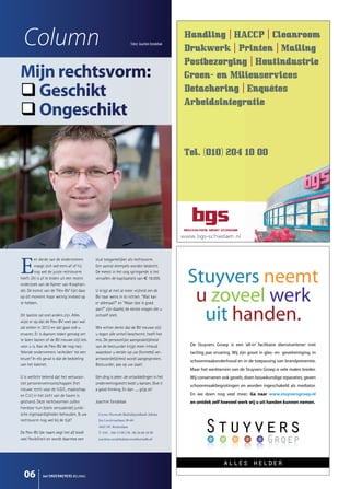 Column                                                            Tekst: Joachim Eendebak
                                                                                              Handling HACCP Cleanroom
                                                                                              Drukwerk Printen Mailing
                                                                                              Postbezorging Houtindustrie
                                                                                              Groen- en Milieuservices
                                                                                              Detachering Enquêtes
                                                                                              Arbeidsintegratie




                                                                                              Tel. (010) 204 10 00




         en derde van de ondernemers         stuk toegankelijker als rechtsvorm.
         vraagt zich wel eens af of hij      Een aantal drempels worden beslecht.
         nog wel de juiste rechtsvorm
heeft. Dit is af te leiden uit een recent
onderzoek van de Kamer van Koophan-
                                             De meest in het oog springende is het
                                             vervallen de kapitaalseis van € 18.000.
                                                                                              Stuyvers neemt
del. De komst van de ‘Flex-BV’ lijkt daar
op dit moment maar weinig invloed op
te hebben.
                                             U krijgt al met al meer vrijheid om de
                                             BV naar wens in te richten. “Wat kan
                                             er allemaal?” en “Waar doe ik goed
                                                                                               u zoveel werk
Dit laatste zal snel anders zijn. Alles
wijst er op dat de Flex-BV voet aan wal
zal zetten in 2012 en dat gaat ook u
                                             aan?” zijn daarbij de eerste vragen die u
                                             zichzelf stelt.

                                             Wie echter denkt dat de BV nieuwe stijl
                                                                                                uit handen.
ervaren. Er is daarom reden genoeg om        u tegen alle onheil beschermt, heeft het
te laten bezien of de BV nieuwe stijl iets   mis. De persoonlijke aansprakelijkheid
voor u is. Kan de Flex-BV de nog twij-       van de bestuurder krijgt meer inhoud              De Stuyvers Groep is een ‘all-in’ facilitaire dienstverlener met
felende ondernemers ‘verleiden’ tot een      waardoor u eerder op uw (formele) ver-            tachtig jaar ervaring. Wij zijn groot in glas- en gevelreiniging, in
keuze? In elk geval is dat de bedoeling      antwoordelijkheid wordt aangesproken.
                                                                                               schoonmaakonderhoud en in de toepassing van brandpreventie.
van het kabinet.                             Bestuurder, pas op uw zaak!
                                                                                               Maar het werkterrein van de Stuyvers Groep is vele malen breder.
U is wellicht bekend dat het wetsvoor-       Eén ding is zeker: de ontwikkelingen in het       Wij conserveren ook gevels, doen bouwkundige reparaties, geven
stel personenvennootschappen (het            ondernemingsrecht biedt u kansen. Give it
                                                                                               schoonmaakbegrotingen en worden ingeschakeld als mediator.
nieuwe recht voor de V.O.F., maatschap       a good thinking. En dan ….. grijp ze!
en C.V.) in het zicht van de haven is                                                          En we doen nog veel meer. Ga naar www.stuyversgroep.nl
gestrand. Deze rechtsvormen zullen           Joachim Eendebak                                  en ontdek zelf hoeveel werk wij u uit handen kunnen nemen.
hierdoor hun (sterk verouderde) juridi-
sche eigenaardigheden behouden. Is uw         Crowe Horwath Bedrijfsjuridisch Advies
                                                 w      at
                                                         t    d      u d h d
rechtsvorm nog wel bij de tijd?               Jan Leentvaarlaan 50-60
                                                     n     la
                                                            a    0
                                              3065 DC Rotterdam
                                                    C     e
De Flex-BV (de naam zegt het al) biedt        T: 010 - 266 15 00 | M : 06 24 66 16 92
                                                            5           6
veel ﬂexibiliteit en wordt daarmee een        joachim.eendebak@crowehorwath.nl
                                                  hme     eb k c
                                                           b       e     t n




                                                                                                                alles helder
  06          het ONDERNEMERS BELANG
 