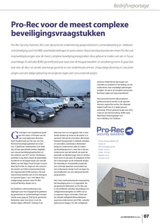 Bedrijfsreportage


Pro-Rec voor de meest complexe
beveiligingsvraagstukken
Pro-Rec Security Solutions BV is een dynamische onderneming gespecialiseerd in camerabewaking en -elektroni-

sche beveiliging voor het MKB, (overheid)instellingen en particulieren. Naast standaard producten, levert Pro-Rec ook

maatwerkoplossingen voor de meest complexe beveiligingsvraagstukken door gebruik te maken van een in house

assemblage. En dat alles BORG gecertificeerd wat staat voor de hoogste kwaliteit- en verzekeringsnorm. Er gaat dan

ook niets de deur uit zonder jarenlange garantie en een onderhoudscontract. Zorgvuldige planning en calculatie

zorgen voor een tijdige oplevering van projecten tegen zeer concurrerende prijzen.


                                                                                                 adviseurs helpt bij het aanvragen van
                                                                                                 subsidies en probeert in het belang van de
                                                                                                 ondernemer naar voordelige oplossingen
                                                                                                 te kijken. Zo zijn er al complete camerasets
                                                                                                 leverbaar tegen een laag maandtarief.

                                                                                                 Voor aanschaf kunnen alle producten
                                                                                                 gedemonstreerd worden in de speciaal
                                                                                                 hiervoor ingerichte ruimte. Een afspraak
                                                                                                 maken hoeft niet. Er is altijd iemand
                                                                                                 aanwezig. Of kom gewoon langs voor infor-
                                                                                                 matie en een kennismaking. Koffie staat
                                                                                                 altijd klaar! Openingstijden van
                                                                                                 ma-vr 08:00uur tot 18:00uur.




G
           evestigd in een hagelnieuw pand       klok weer een uur teruggezet. Het is weer
           aan het water in Krimpen aan de       eerder donker op straat en de winter is in
           Lek, staat algemeen directeur         aantocht. Net als de criminelen. Wintertijd
Arjen Kwakernaak aan het roer van een            betekent hoogseizoen in diefstal, inbraken       Pro-Rec Security Solutions BV
florerend beveiligingsbedrijf. Een team          en overvallen. Zodoende is Rotterdam             Noord 137
van 15 gedreven medewerkers met ieder            bezig om ondernemers alert te maken              2931 SJ Krimpen a/d Lek
zijn of haar specialisatie werken dagelijks      op beveiligingsrisico’s, maar het is bij een     T 0180 - 59 39 13
aan nieuwe beveiligingsopdrachten en             ondernemer wat dat betreft net zoals de          F 0180 - 59 32 66
het verlenen van 24/7 service. De klanten-       piramide van Maslow zegt, eten en drinken        info@pro-rec.nl
portfolio is erg divers. Naast de plaatselijke   komt eerst en pas later de veiligheid. Echter    www.pro-rec.nl
kruidenier en de kapperszaak, zijn ook alle      het is bezuinigen op de verkeerde dingen.
filialen van het Sligro Food Groupe concern      De materiële en immateriële schade die
klant bij Pro-Rec en uitgerust met camera’s      een criminele daad kan veroorzaken bij
die werken op H264 compressietechniek,           een ondernemer weegt nooit op tegen de
het zogenaamde ILDVR-systeem. Het laat           aanschafkosten van een adequaat beveili-
haarscherpe beelden zien en live weergave        gingssysteem.
en opname lopen 1 op 1 met elkaar. Een
veelgevraagd systeem waar Pro-Rec                Het is een veelvoorkomende misopvatting
exclusief Benelux dealer van is.                 dat beveiliging duur is. In tegendeel. Via
                                                 de gemeente Rotterdam en Pro-Rec zijn
De kwaliteit in dienstverlening is het           er verschillende subsidies beschikbaar om
afgelopen jaar niet onopgemerkt gebleven         veiligheidsmaatregelen te treffen om je
bij gemeenten en aanbestedingen worden           te wapenen tegen criminelen. Denk aan
steeds meer gegund. Ook bij de gemeente          de subsidie Veiligheid Kleine Bedrijven
Rotterdam waar men druk is met ‘de               waarmee ondernemers tot €700,- subsidie-
donker dagen offensief’. Onlangs is de           geld kunnen krijgen. Pro-Rec veiligheids-




                                                                                                                                  het ONDERNEMERS BELANG   07
 