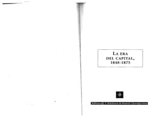 L a e r a
DEL CAPITAL,
1848-1875
BibliótecajE. J. Hobsb.awm de Historia Contemporánea
 