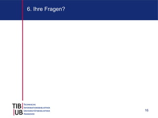 6. Ihre Fragen?




                  16
 
