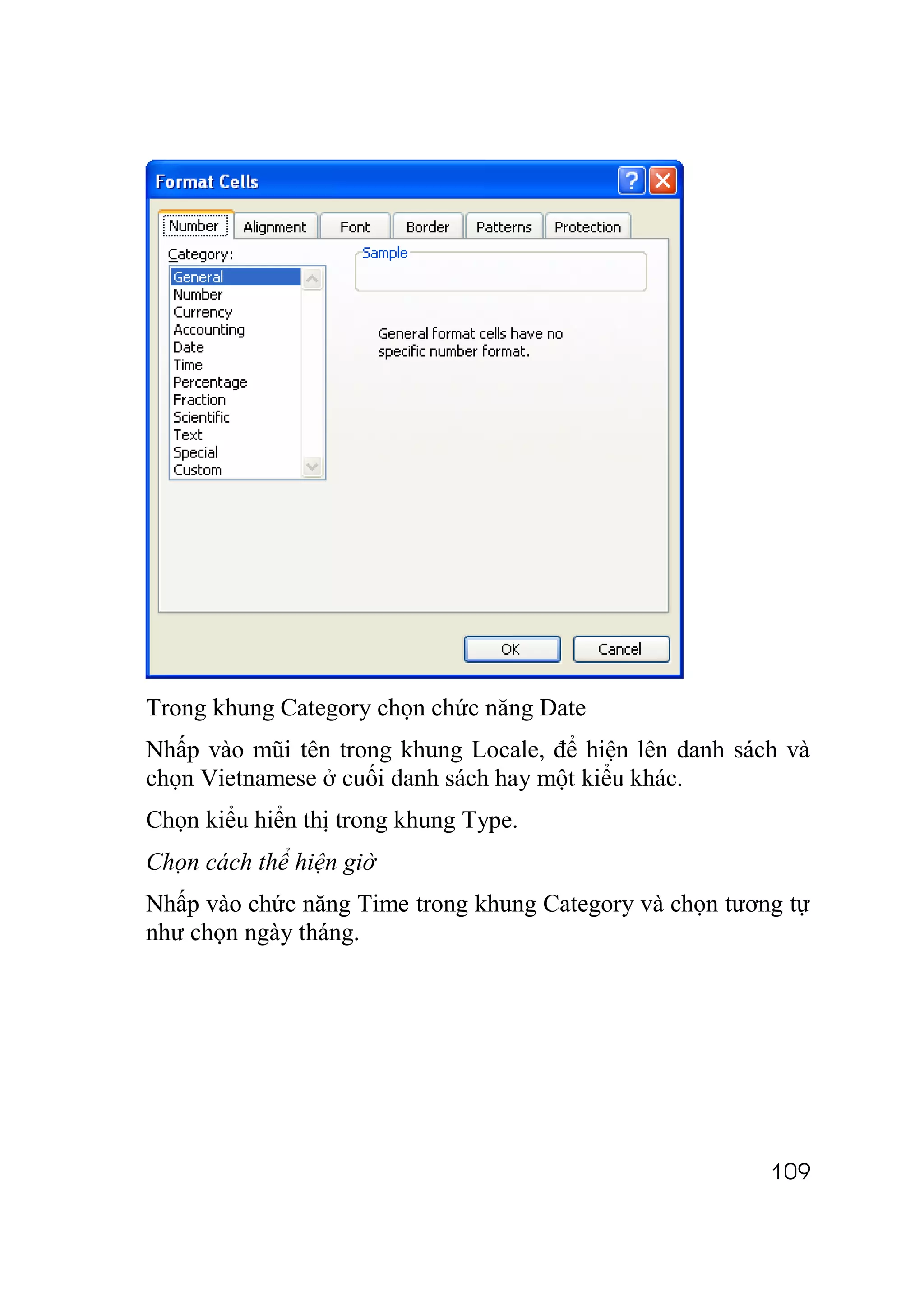 Trong khung Category chọn chức năng Date
Nhấp vào mũi tên trong khung Locale, để hiện lên danh sách và
chọn Vietnamese ở cuối danh sách hay một kiểu khác.
Chọn kiểu hiển thị trong khung Type.
Chọn cách thể hiện giờ
Nhấp vào chức năng Time trong khung Category và chọn tương tự
như chọn ngày tháng.




                                                         109
 