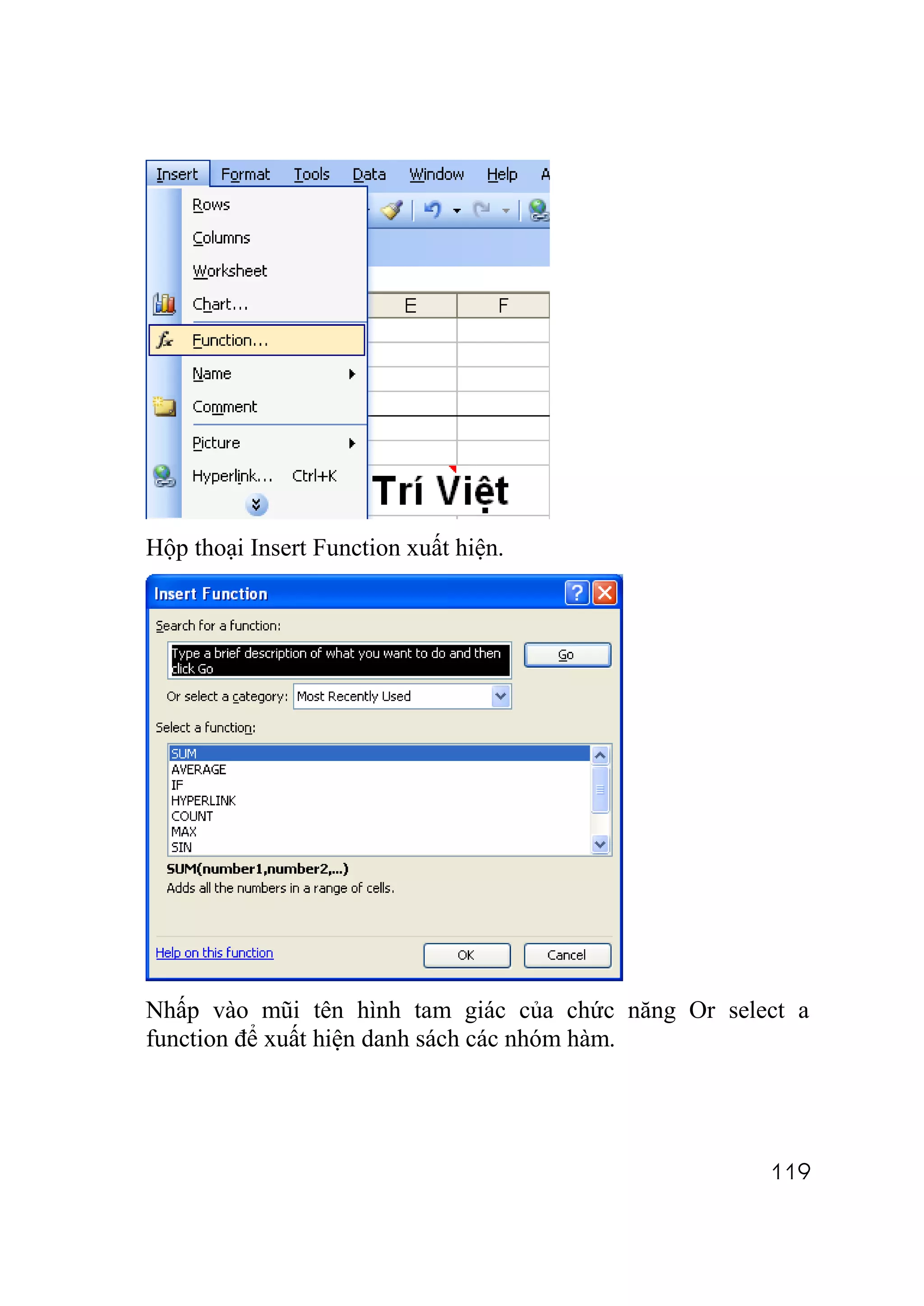 Hộp thoại Insert Function xuất hiện.




Nhấp vào mũi tên hình tam giác của chức năng Or select a
function để xuất hiện danh sách các nhóm hàm.




                                                    119
 