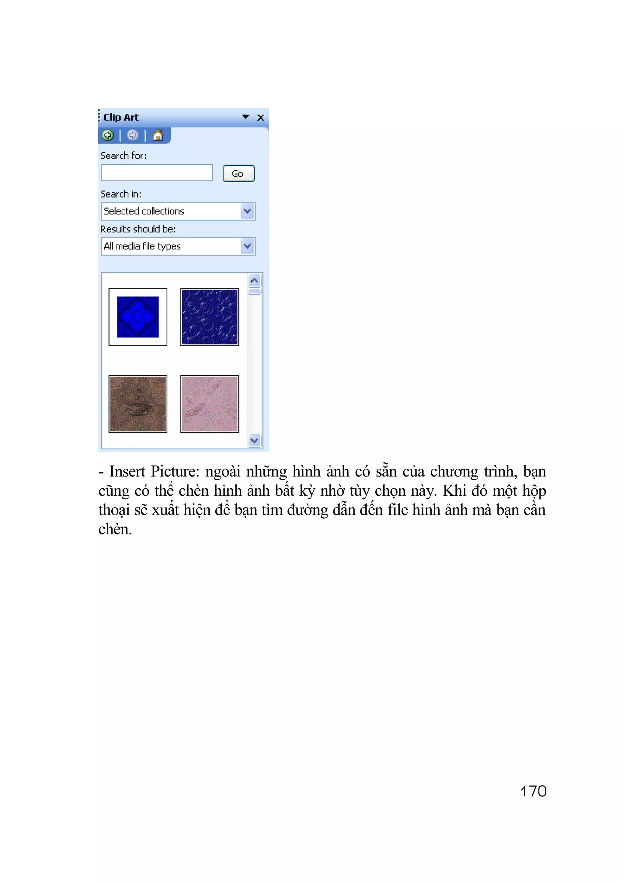 - Insert Picture: ngoài những hình ảnh có sẵn của chương trình, bạn
cũng có thể chèn hỉnh ảnh bất kỳ nhờ tùy chọn này. Khi đó một hộp
thoại sẽ xuất hiện để bạn tìm đường dẫn đến file hình ảnh mà bạn cần
chèn.




                                                               170
 