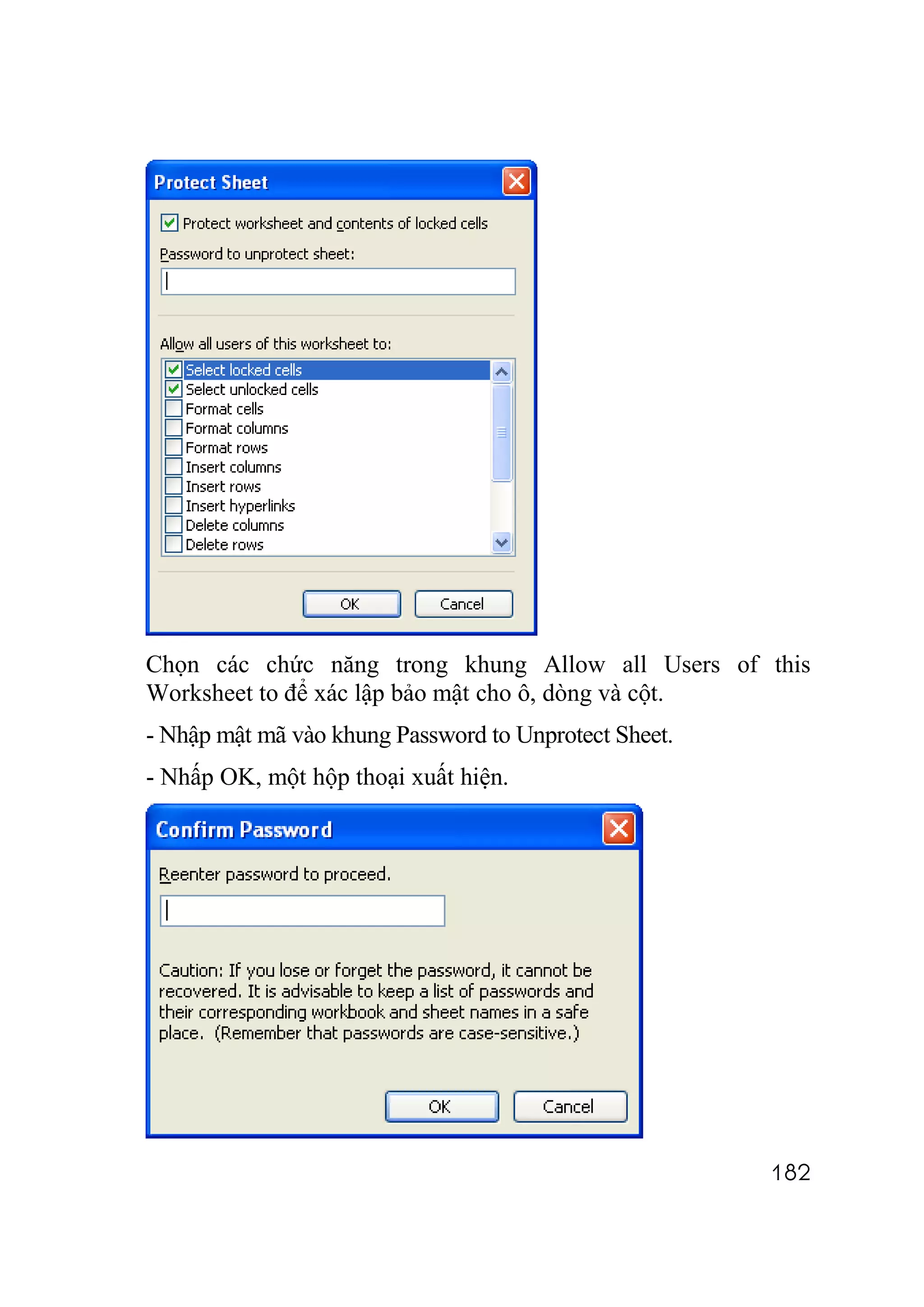 Chọn các chức năng trong khung Allow all Users of this
Worksheet to để xác lập bảo mật cho ô, dòng và cột.
- Nhập mật mã vào khung Password to Unprotect Sheet.
- Nhấp OK, một hộp thoại xuất hiện.




                                                       182
 
