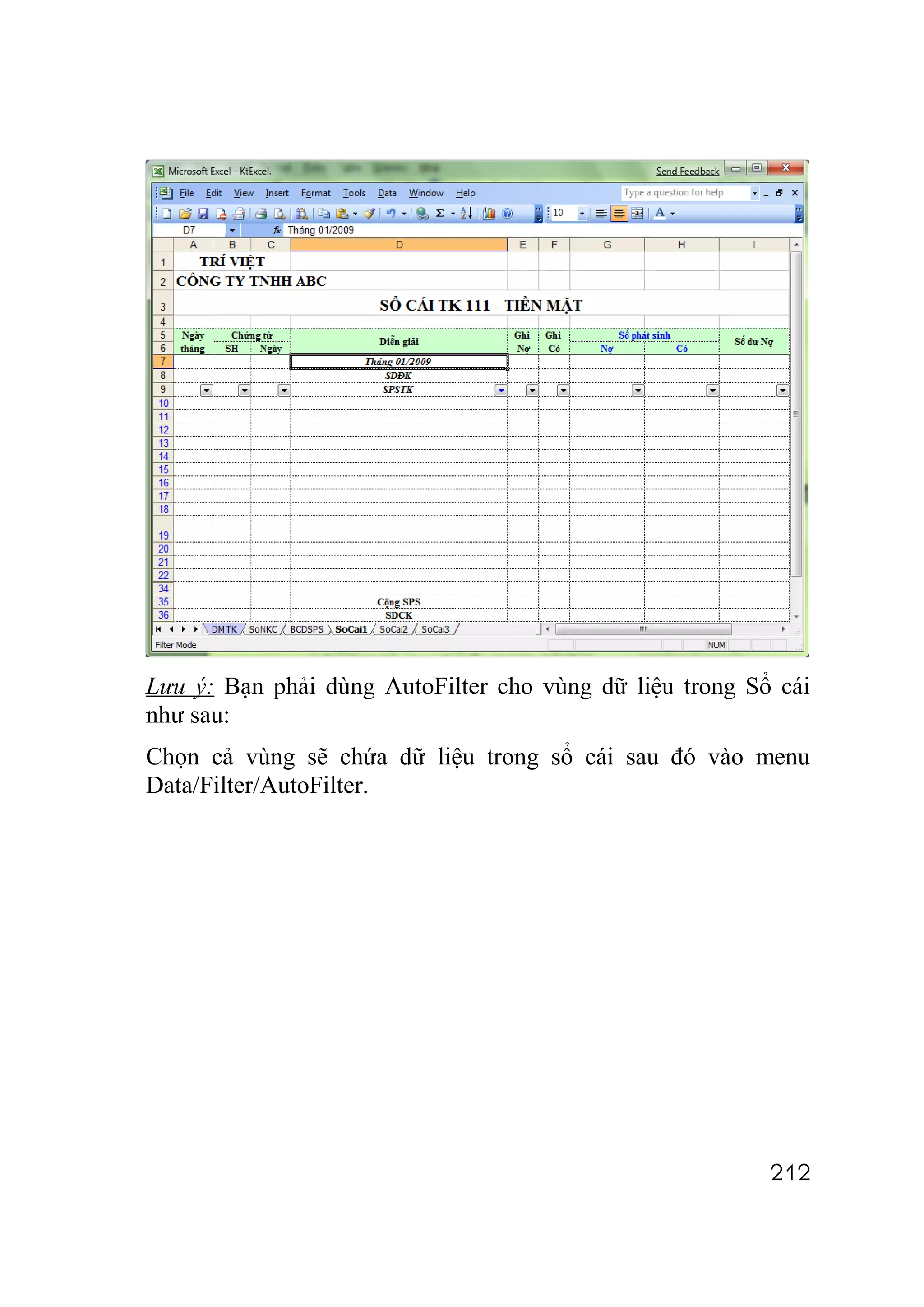 Lưu ý: Bạn phải dùng AutoFilter cho vùng dữ liệu trong Sổ cái
như sau:
Chọn cả vùng sẽ chứa dữ liệu trong sổ cái sau đó vào menu
Data/Filter/AutoFilter.




                                                         212
 