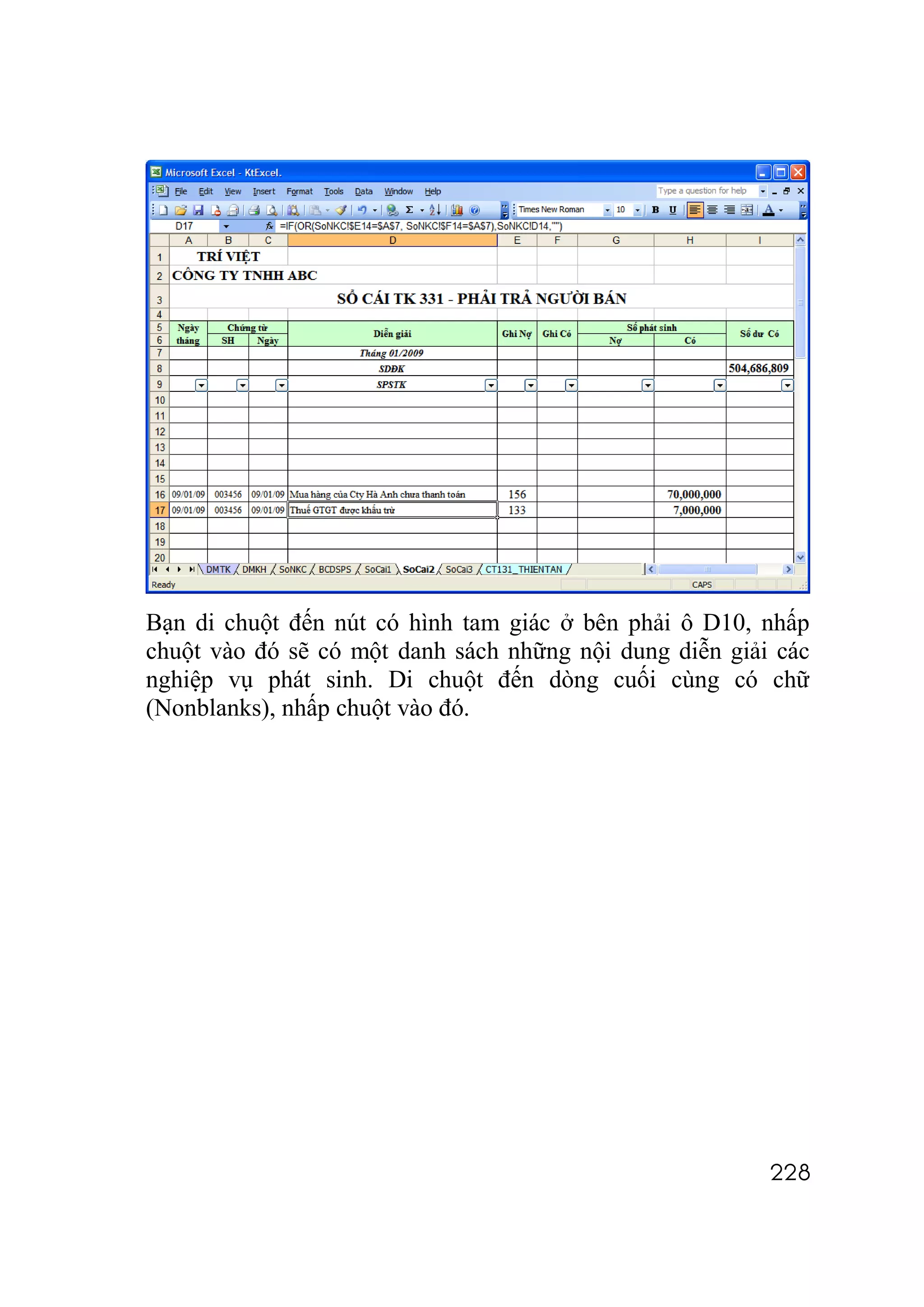 Bạn di chuột đến nút có hình tam giác ở bên phải ô D10, nhấp
chuột vào đó sẽ có một danh sách những nội dung diễn giải các
nghiệp vụ phát sinh. Di chuột đến dòng cuối cùng có chữ
(Nonblanks), nhấp chuột vào đó.




                                                         228
 