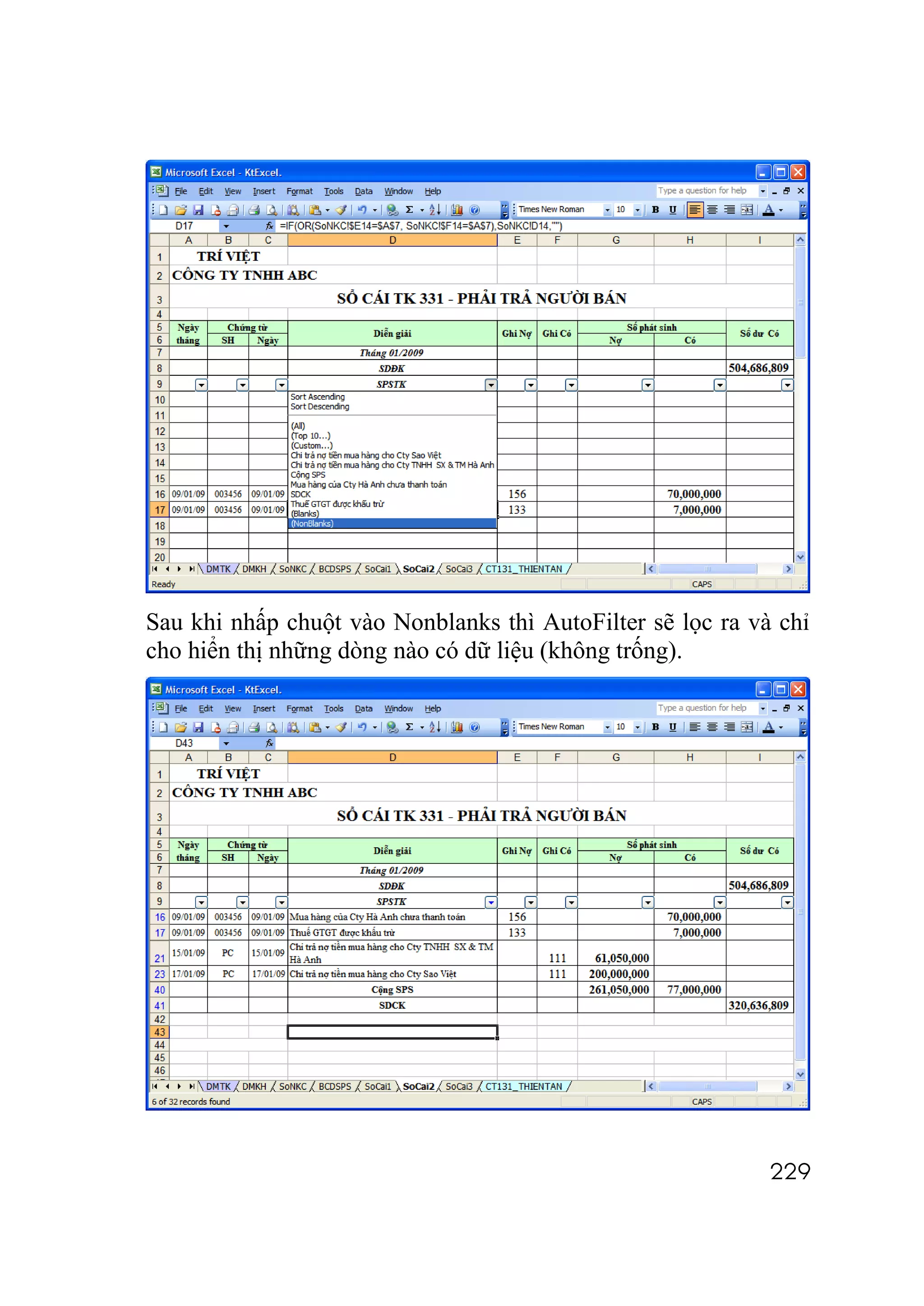 Sau khi nhấp chuột vào Nonblanks thì AutoFilter sẽ lọc ra và chỉ
cho hiển thị những dòng nào có dữ liệu (không trống).




                                                            229
 