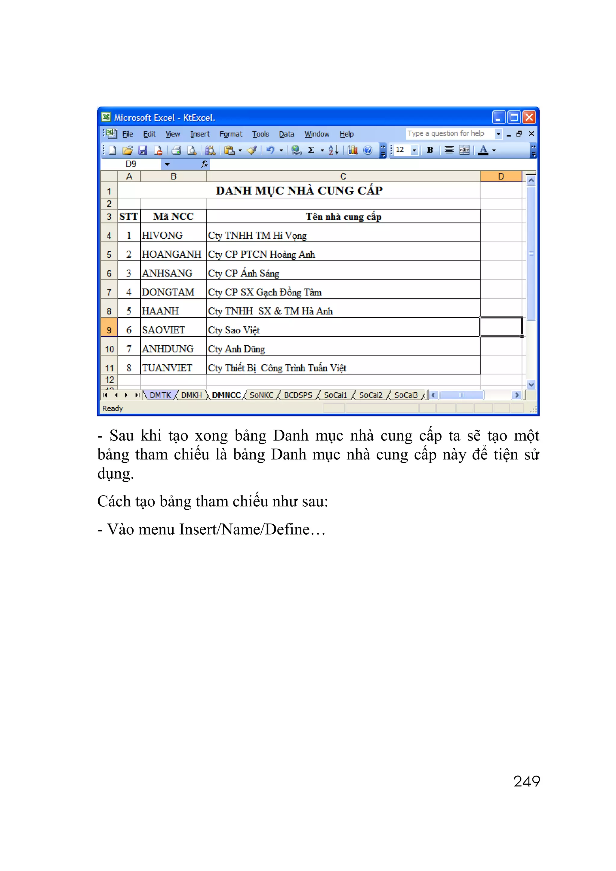 - Sau khi tạo xong bảng Danh mục nhà cung cấp ta sẽ tạo một
bảng tham chiếu là bảng Danh mục nhà cung cấp này để tiện sử
dụng.
Cách tạo bảng tham chiếu như sau:
- Vào menu Insert/Name/Define…




                                                        249
 