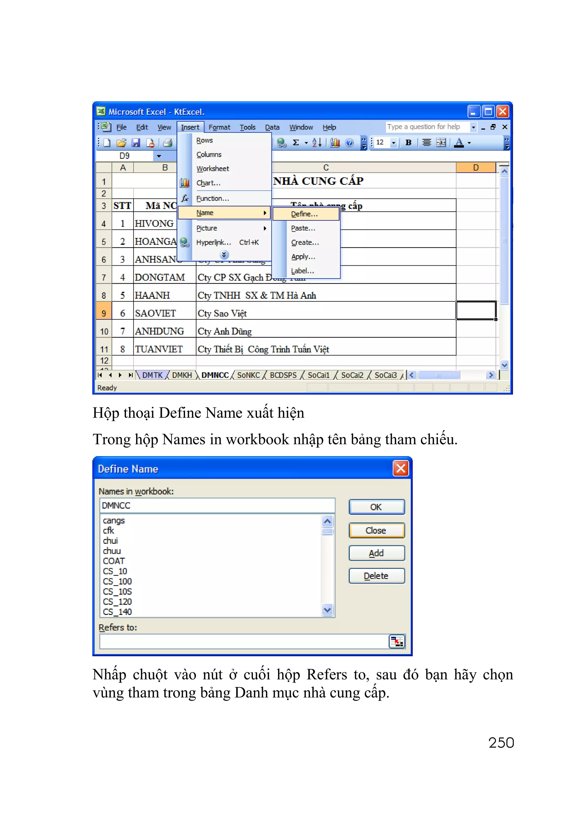 Hộp thoại Define Name xuất hiện
Trong hộp Names in workbook nhập tên bảng tham chiếu.




Nhấp chuột vào nút ở cuối hộp Refers to, sau đó bạn hãy chọn
vùng tham trong bảng Danh mục nhà cung cấp.


                                                        250
 