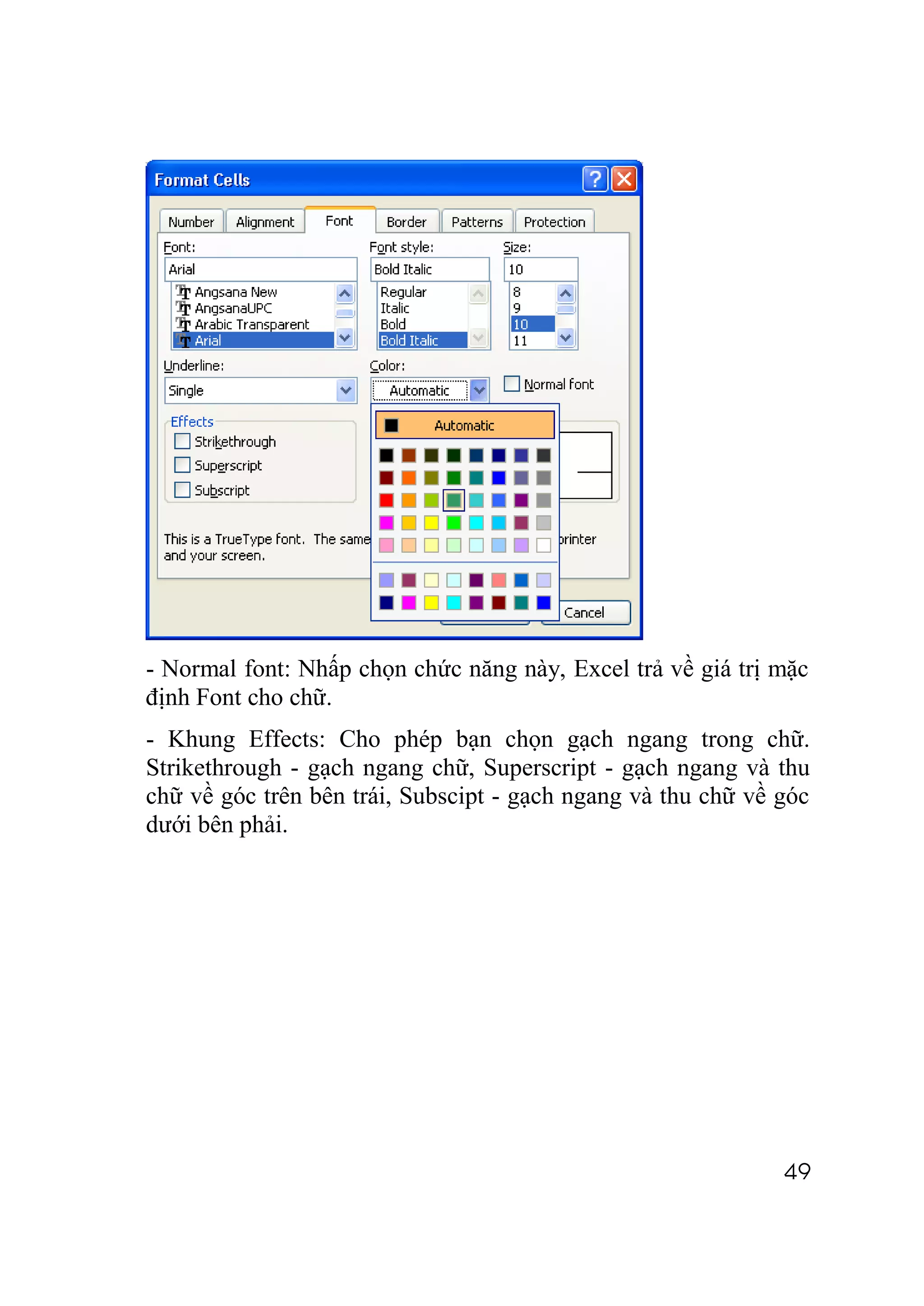 - Normal font: Nhấp chọn chức năng này, Excel trả về giá trị mặc
định Font cho chữ.
- Khung Effects: Cho phép bạn chọn gạch ngang trong chữ.
Strikethrough - gạch ngang chữ, Superscript - gạch ngang và thu
chữ về góc trên bên trái, Subscipt - gạch ngang và thu chữ về góc
dưới bên phải.




                                                              49
 