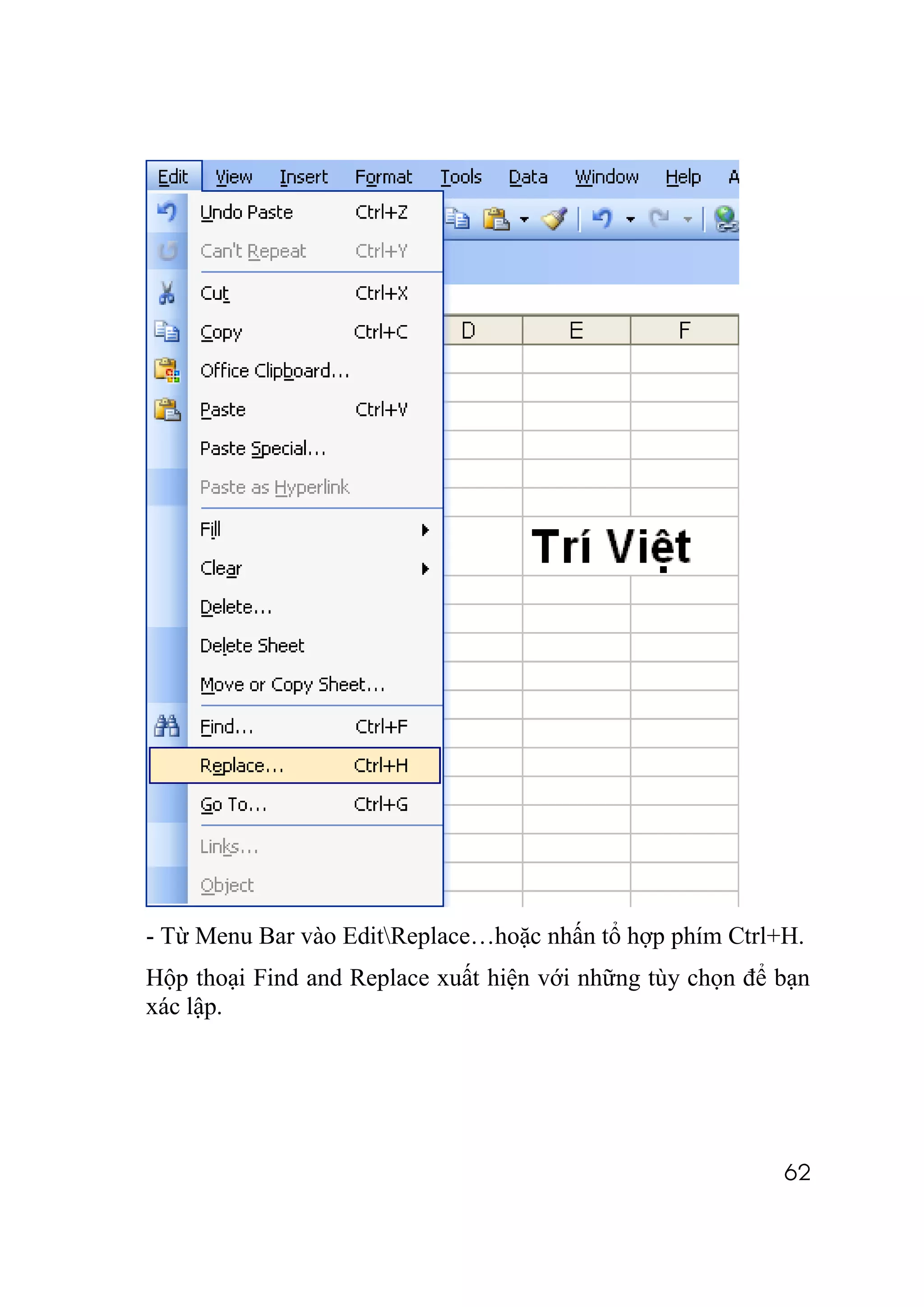 - Từ Menu Bar vào EditReplace…hoặc nhấn tổ hợp phím Ctrl+H.
Hộp thoại Find and Replace xuất hiện với những tùy chọn để bạn
xác lập.




                                                           62
 