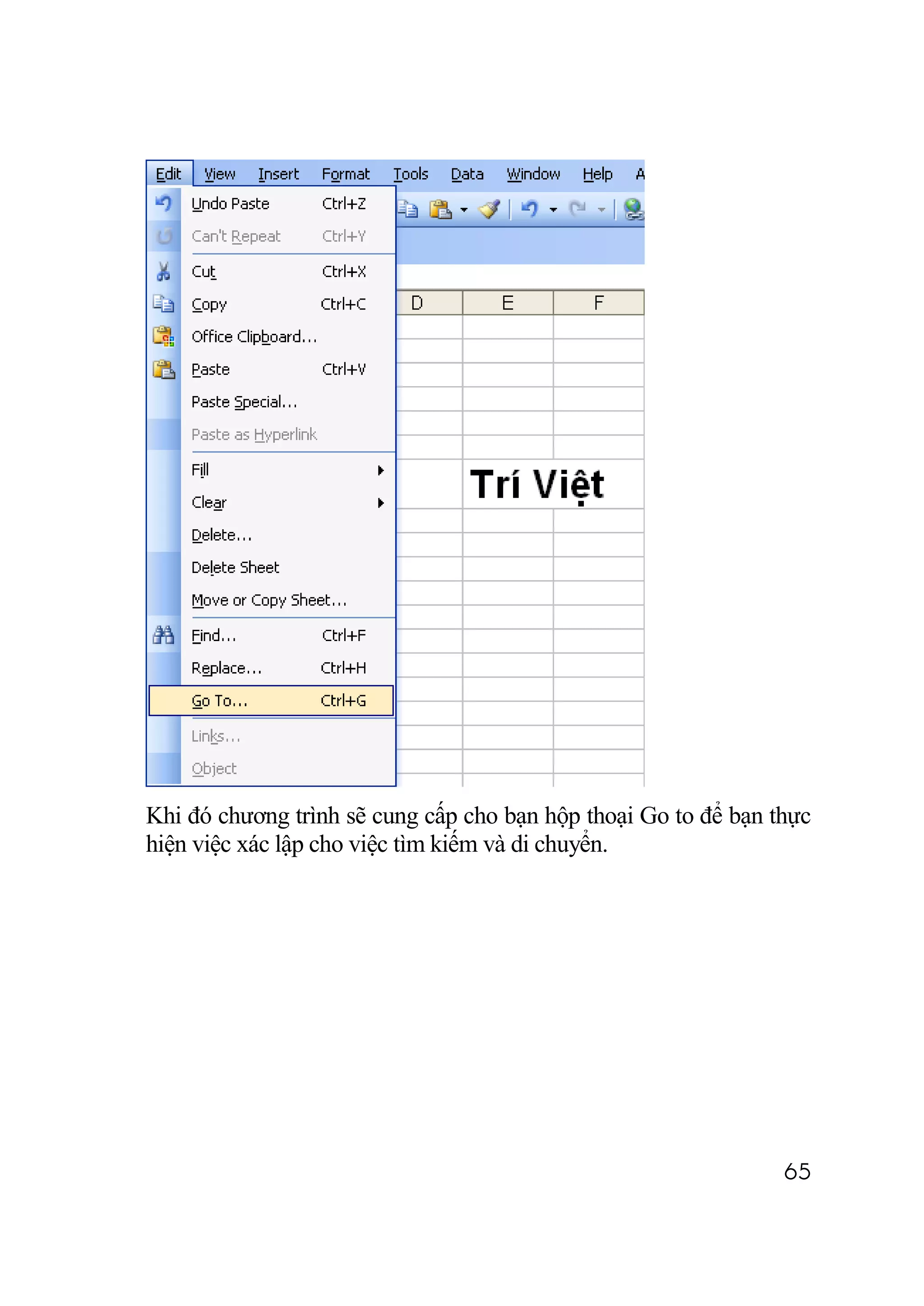 Khi đó chương trình sẽ cung cấp cho bạn hộp thoại Go to để bạn thực
hiện việc xác lập cho việc tìm kiếm và di chuyển.




                                                                65
 