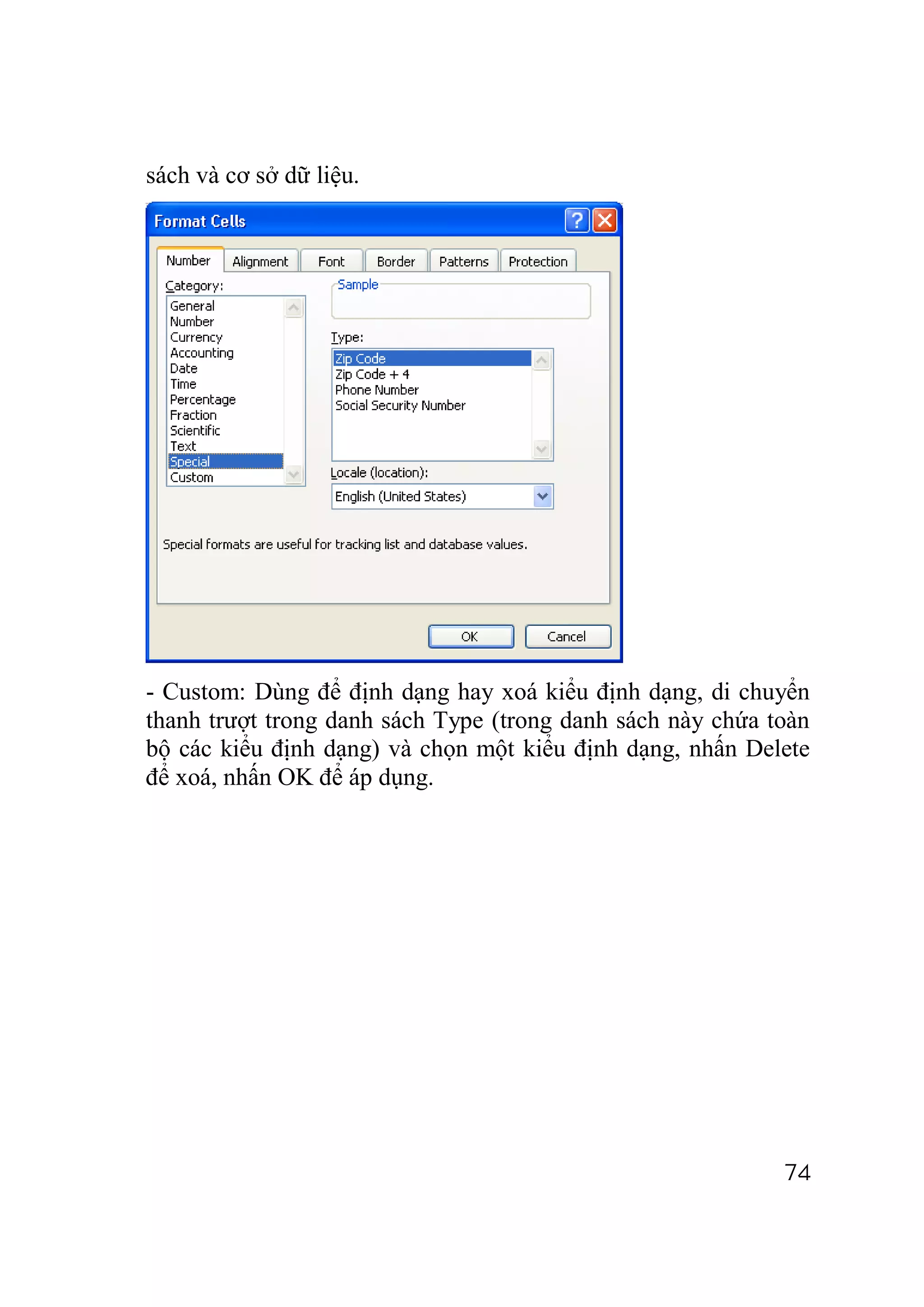 sách và cơ sở dữ liệu.




- Custom: Dùng để định dạng hay xoá kiểu định dạng, di chuyển
thanh trượt trong danh sách Type (trong danh sách này chứa toàn
bộ các kiểu định dạng) và chọn một kiểu định dạng, nhấn Delete
để xoá, nhấn OK để áp dụng.




                                                            74
 