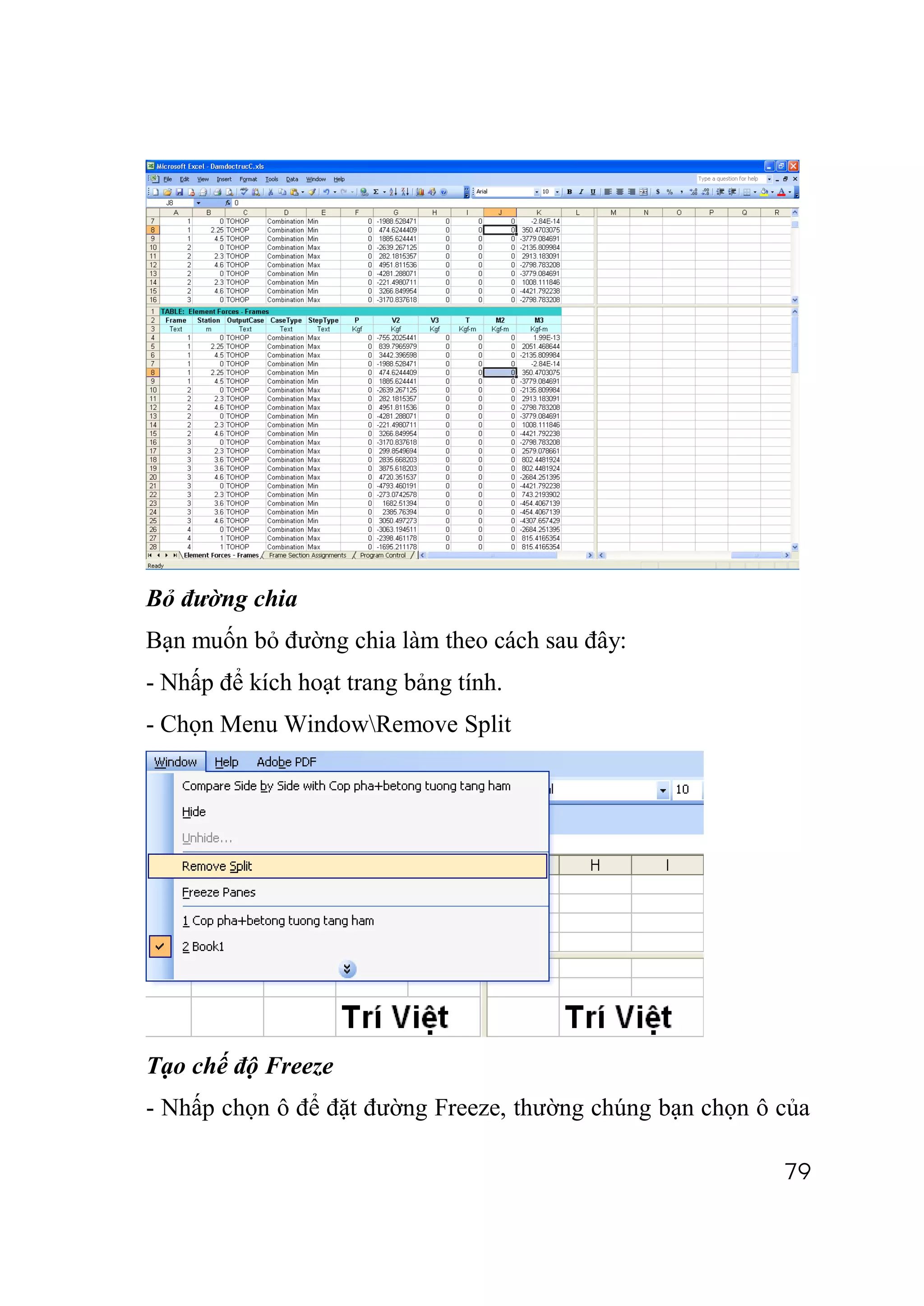 Bỏ đường chia
Bạn muốn bỏ đường chia làm theo cách sau đây:
- Nhấp để kích hoạt trang bảng tính.
- Chọn Menu WindowRemove Split




Tạo chế độ Freeze
- Nhấp chọn ô để đặt đường Freeze, thường chúng bạn chọn ô của

                                                           79
 