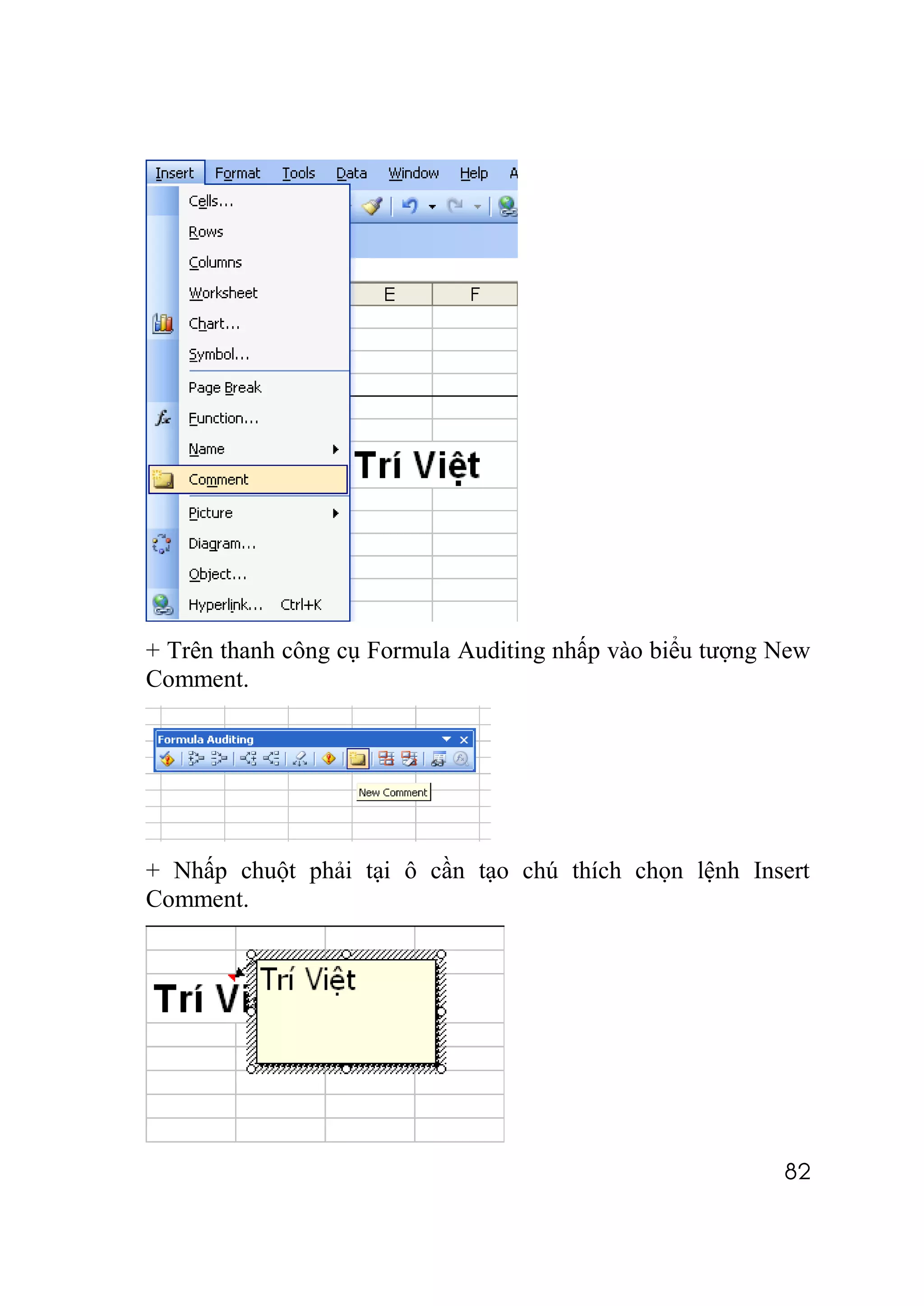 + Trên thanh công cụ Formula Auditing nhấp vào biểu tượng New
Comment.




+ Nhấp chuột phải tại ô cần tạo chú thích chọn lệnh Insert
Comment.




                                                          82
 
