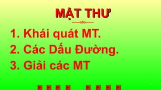1
M?T TH?M?T TH?
-------o0o-------
1. Khi qut MT.
2. Cc D?u ???ng.
3. Gi?i cc MT
 