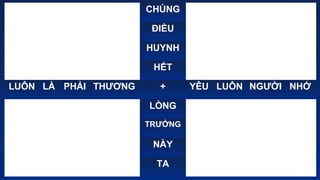 10
CH?NG
?I?U
HUYNH
H?T
LU?N L? PH?I TH??NG + Y?U LU?N NG??I NH?
L?NG
TR??NG
N?Y
TA
 