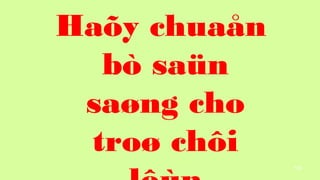 103
Ha?y chua?n
b san
sa?ng cho
tro? ch?i
 