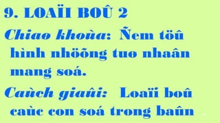 107
9. LOA?I BO? 2
Chia? khoa: ?em t??
hnh nh??ng tu? nha?n
mang so.
Cach gia?i: Loa?i bo?
cac con so trong ba?n
 