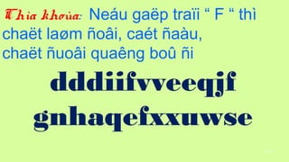 114
Cha khoa: Neu ga?p tra?i  F  th
cha?t la?m ?o?i, cat ?au,
cha?t ?uo?i quang bo? ?i
dddiifvveeqjf
gnhaqefxxuwse
 