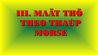 119
III. MA?T TH?III. MA?T TH?
THEO THA?PTHEO THA?P
MORSEMORSE
 