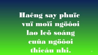 14
Hang say phu?c
vu? mo?i ng???i
la? le? song
cu?a ng???i
thieu nhi.
 