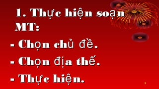 3
1. Th c hi n so n? ? ?1. Th c hi n so n? ? ?
MT:MT:
- Ch n ch .? ? ??- Ch n ch .? ? ??
- Ch n a th .? ?? ?- Ch n a th .? ?? ?
- Th c hi n.? ?- Th c hi n.? ?
 