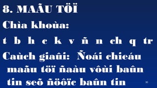 30
8. MA?U T??
Cha khoa:
t b h c k v ? n ch q tr
Cach gia?i: ?oi chieu
ma?u t?? ?au v?i ba?n
tin se? ????c ba?n tin
 
