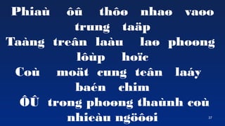 37
Phia ?? th?? nha? va?o
trung ta?p
Tang tre?n lau la? pho?ng
l?p ho?c
Co mo?t cung te?n lay
ban chim
?? trong pho?ng thanh co
nhieu ng???i
 