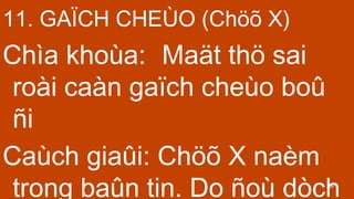 39
11. GA?CH CHE?O (Ch?? X)
Cha khoa: Ma?t th? sai
roi can ga?ch cheo bo?
?i
Cach gia?i: Ch?? X nam
trong ba?n tin. Do ?o dch
 