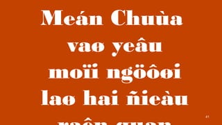 41
Men Chua
va? ye?u
mo?i ng???i
la? hai ?ieu
 