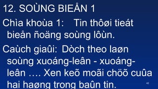 42
12. SO?NG BIE?N 1
Cha khoa 1: Tin th??i tiet
bie?n ?o?ng song l?n.
Cach gia?i: Dch theo la?n
song xuong-le?n - xuong-
le?n . Xen ke? mo?i ch?? cu?a
hai ha?ng trong ba?n tin.
 