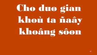 47
Cho du? gian
kho ta ?a?y
kho?ng s??n
 