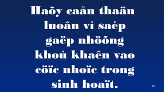 59
Ha?y ca?n tha?n
luo?n v sap
ga?p nh??ng
kho khan va?
c??c nho?c trong
sinh hoa?t.
 