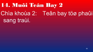 60
14. Mu?i Te?n Bay 2
Cha khoa 2: Te?n bay t?? pha?i
sang trai.
 