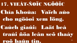 69
17. VIE?T-?O?C NG???C
Cha khoa: Va?ch ao
cho ng???i xem l?ng.
Cach gia?i: La?t be
trai ??a le?n se? thay
ro? ba?n tin.
 