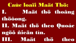 8
Cac loa?i Ma?t Th?:
I. Ma?t th? tho?ng
th???ng.
II. Ma?t th? theo Quoc
ng?? ?ie?n tn.
III. Ma?t th? theo
 