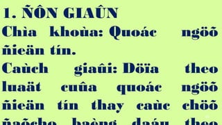83
1. ??N GIA?N
Cha khoa: Quoc ng??
?ie?n tn.
Cach gia?i: D??a theo
lua?t cu?a quoc ng??
?ie?n tn thay cac ch??
 