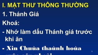9
I. M?T TH? TH?NG TH??NGI. M?T TH? TH?NG TH??NG
1. Thnh Gi
Kho:
- Nh? lm d?u Thnh gi tr??c
khi ?n
- Xin Chua thanh hoa
 