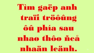 91
Tm ga?p anh
tra?i tr???ng
?? pha sau
nha? th?? ?e?
nha?n le?nh.
 